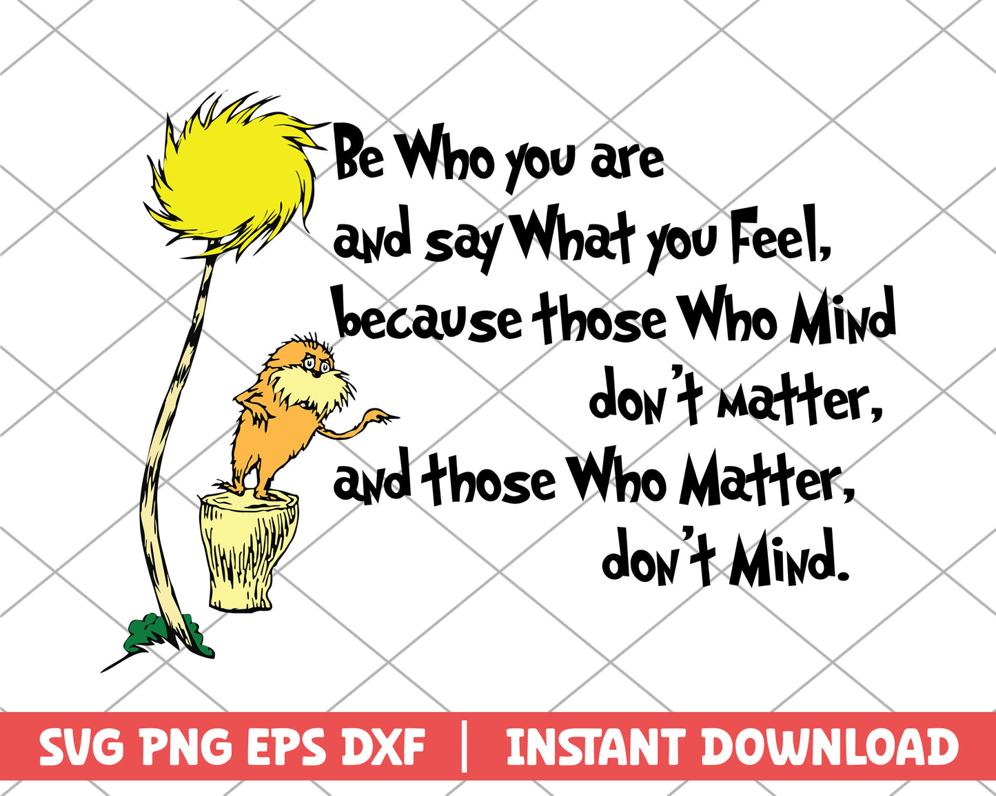 Be Who you Are and say what you feel svg because those who mind don't matter svg
