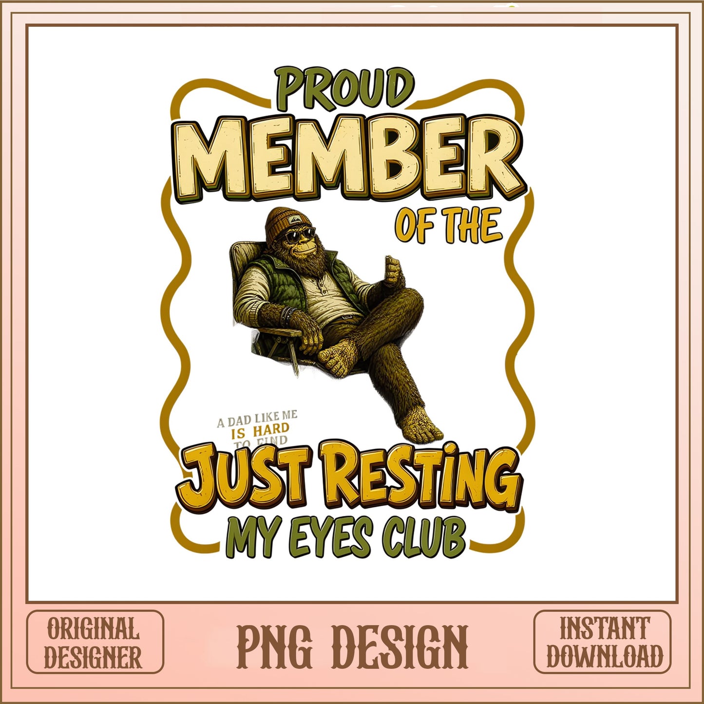 Bigfoot Just Resting My Eyes Club PNG, Funny Dad PNG, Sasquatch PNG