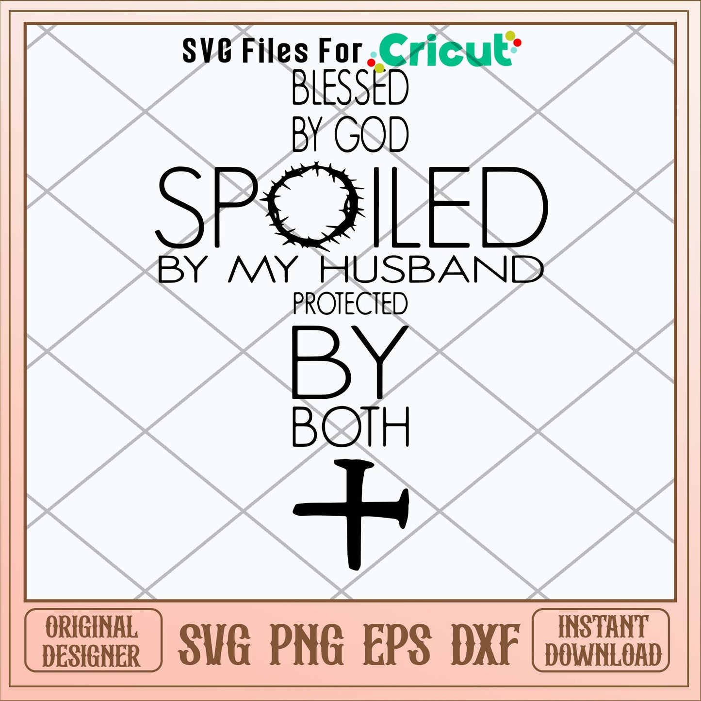Blessed By God Spoiled By My Husband Protected By Both Svg 1-Svgfilesforcricut