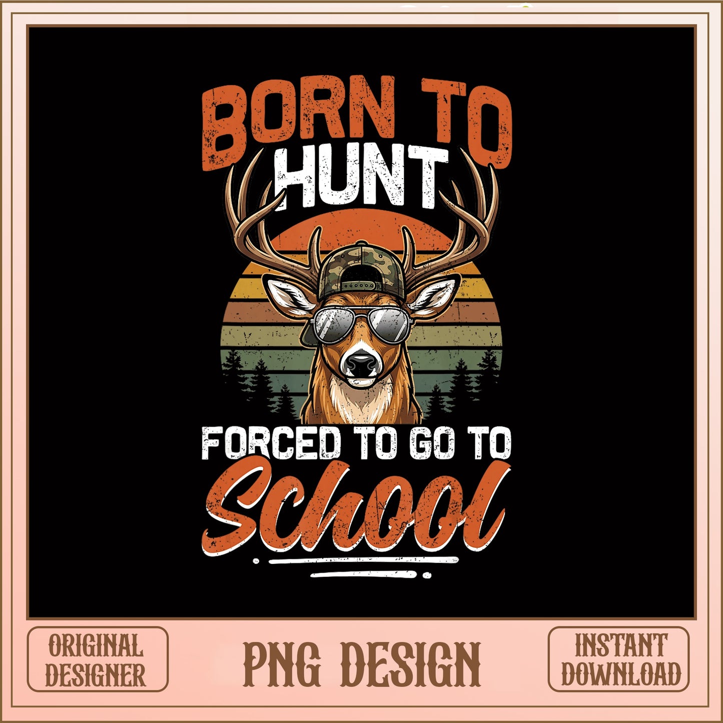 Born To Hunt Forced To Go To School PNG, Deer Hunting PNG, Hunter PNG