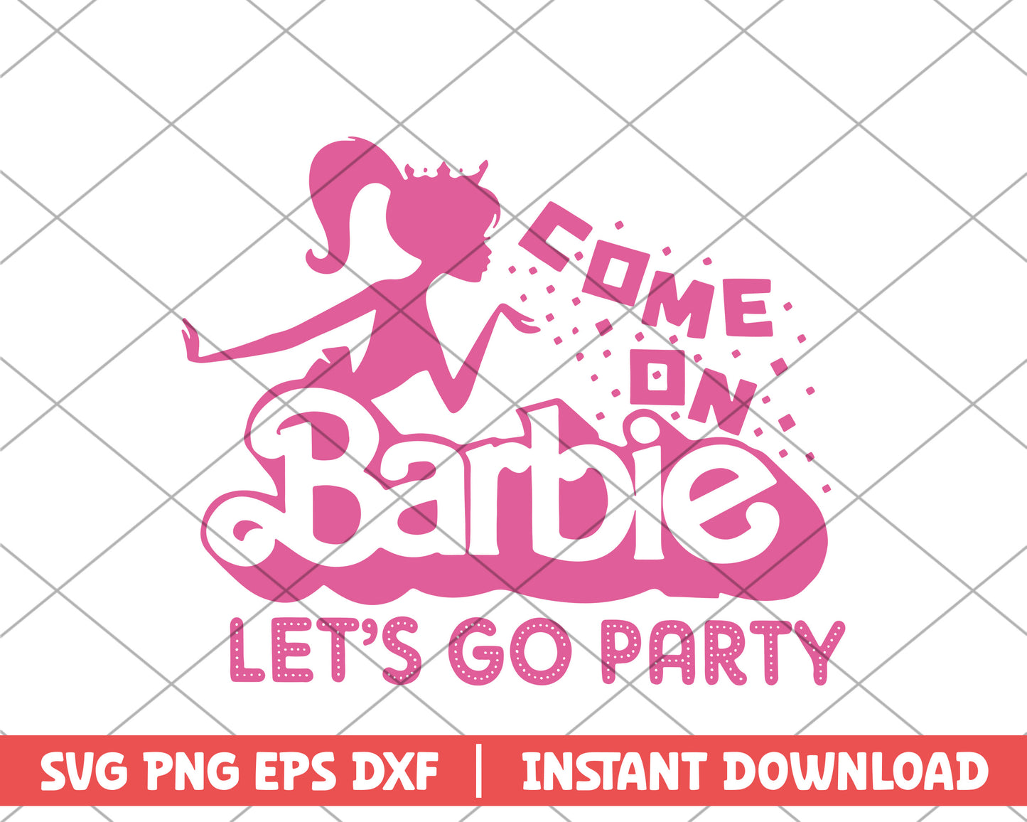 Come on , Let's go party barbie svg