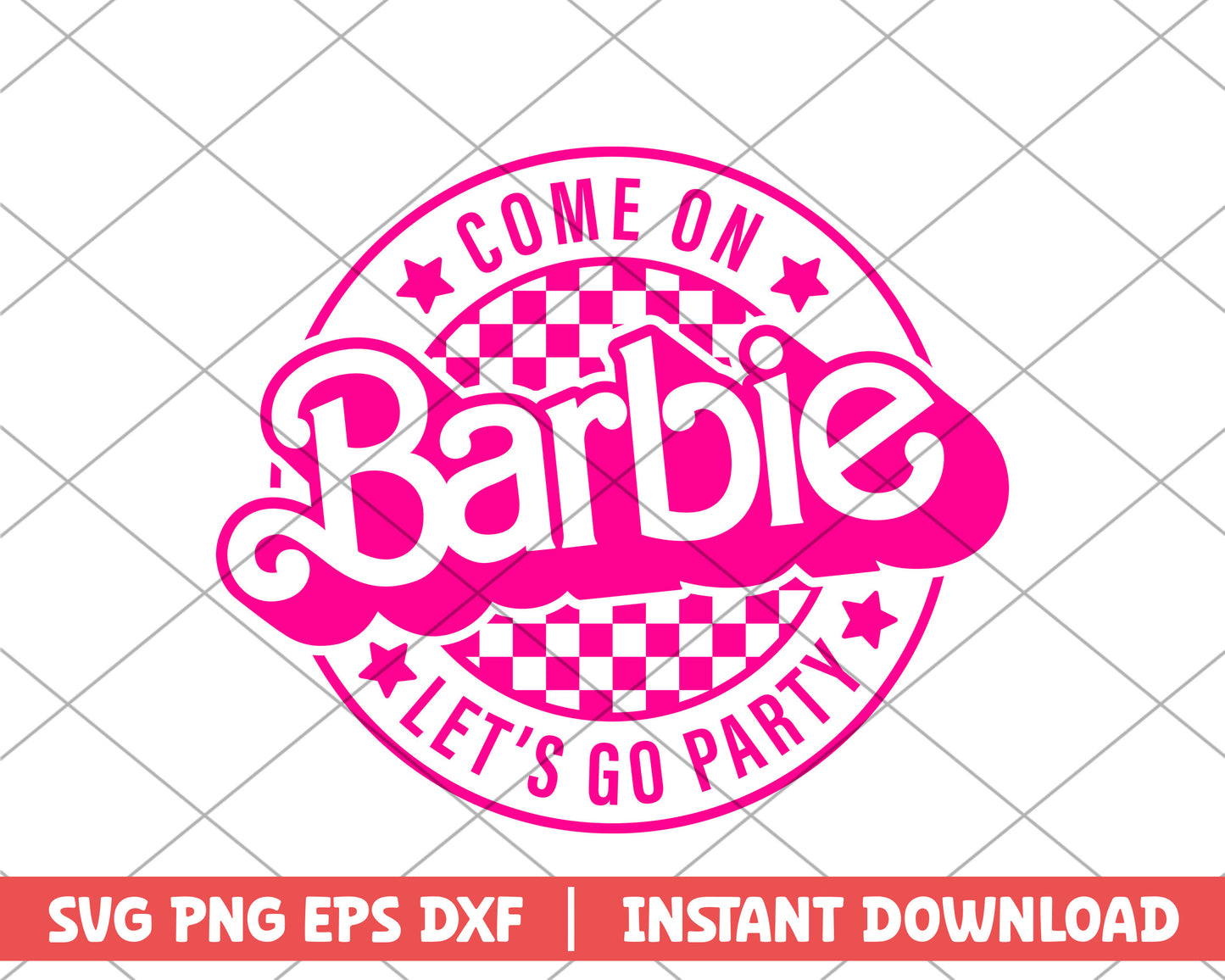 Come on barbie let's go party barbie svg