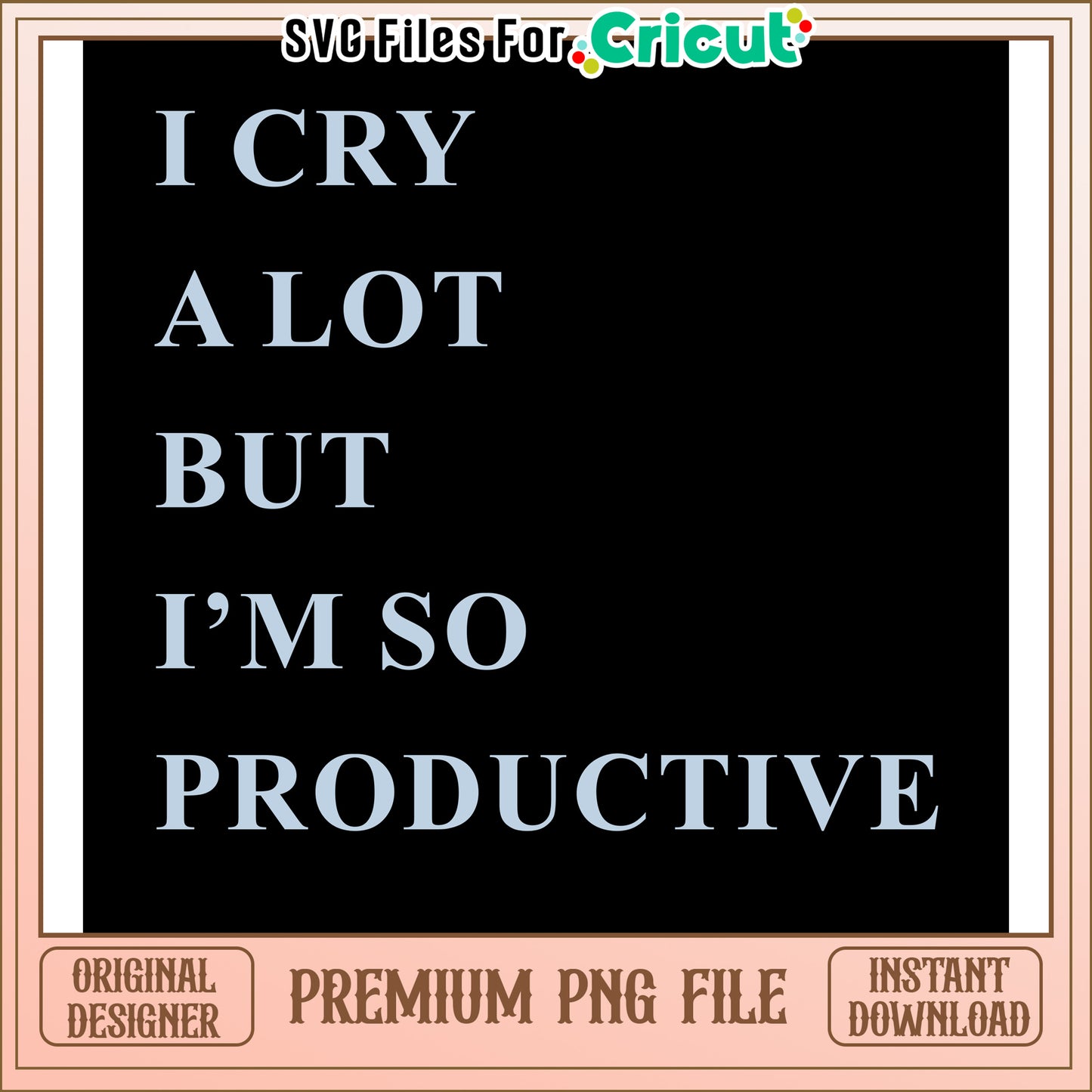 Crying a lot but still so productive PNG design, perfect for crafts