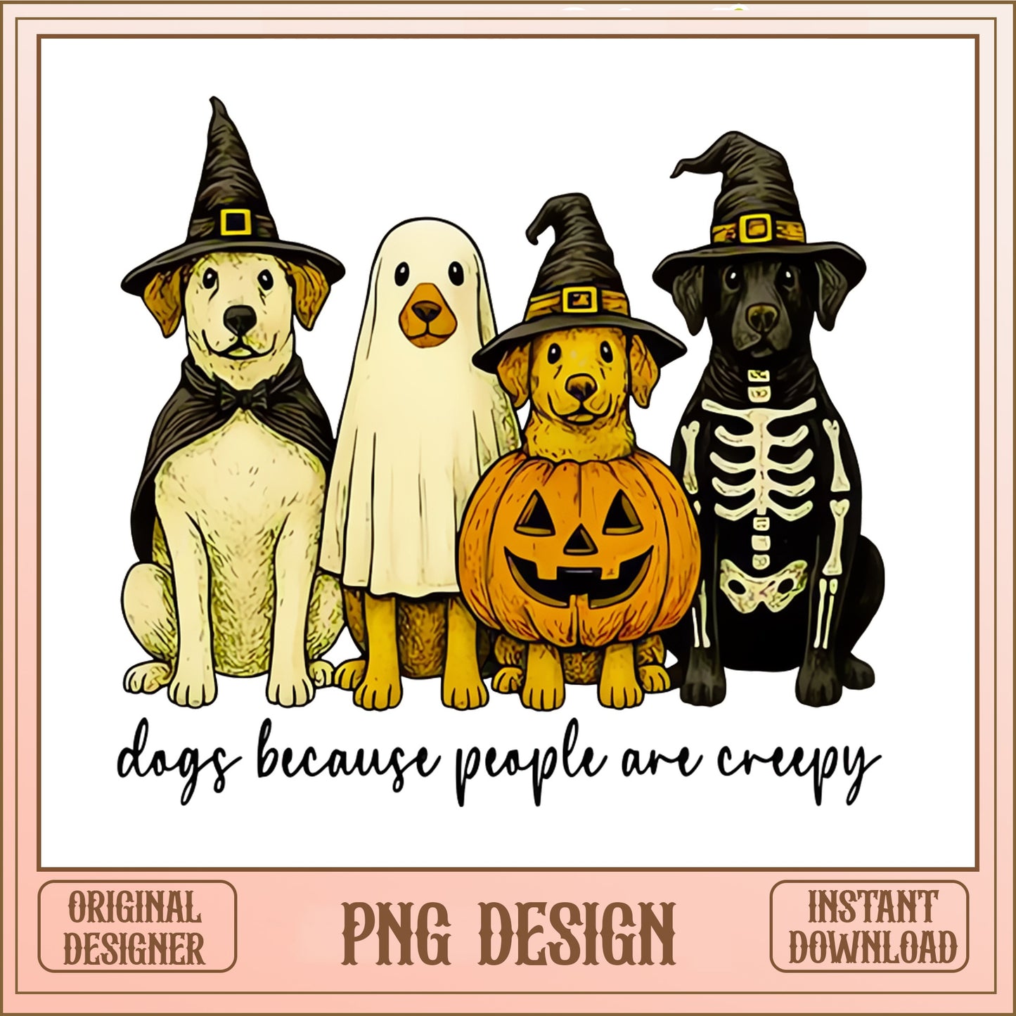 Dogs Because People Are Creepy PNG, Halloween Dog PNG, Funny Dog Halloween PNG