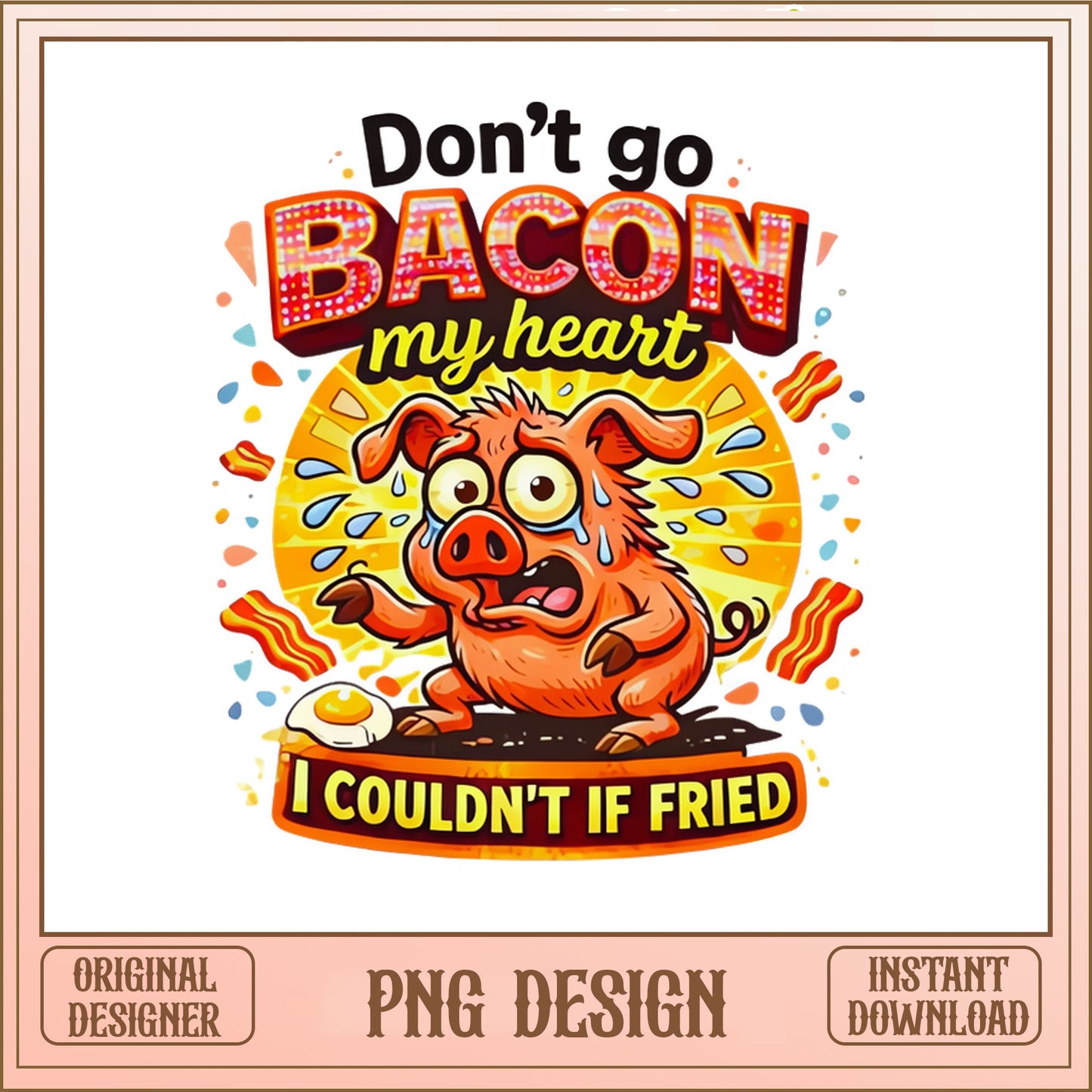 Don't Go Bacon My Heart Funny Pig PNG, Bacon Lover PNG, Funny Food Pun PNG