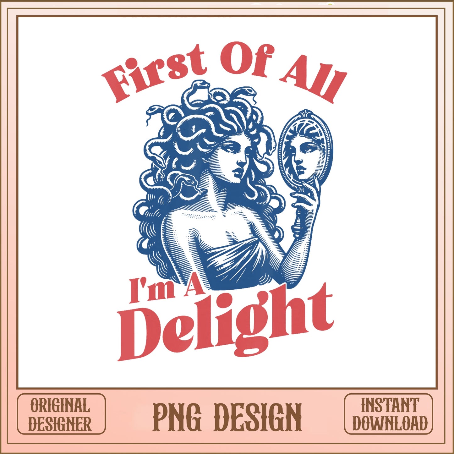 First Of All I'm A Delight Medusa PNG, Funny Women PNG, Sarcastic Quote PNG