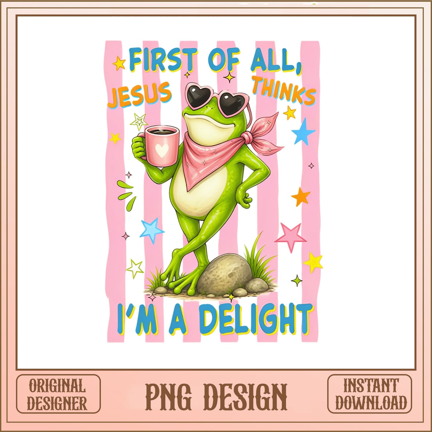 First Of All Jesus Thinks Im A Delight Frog, Funny Frog PNG, Sassy Frog PNG