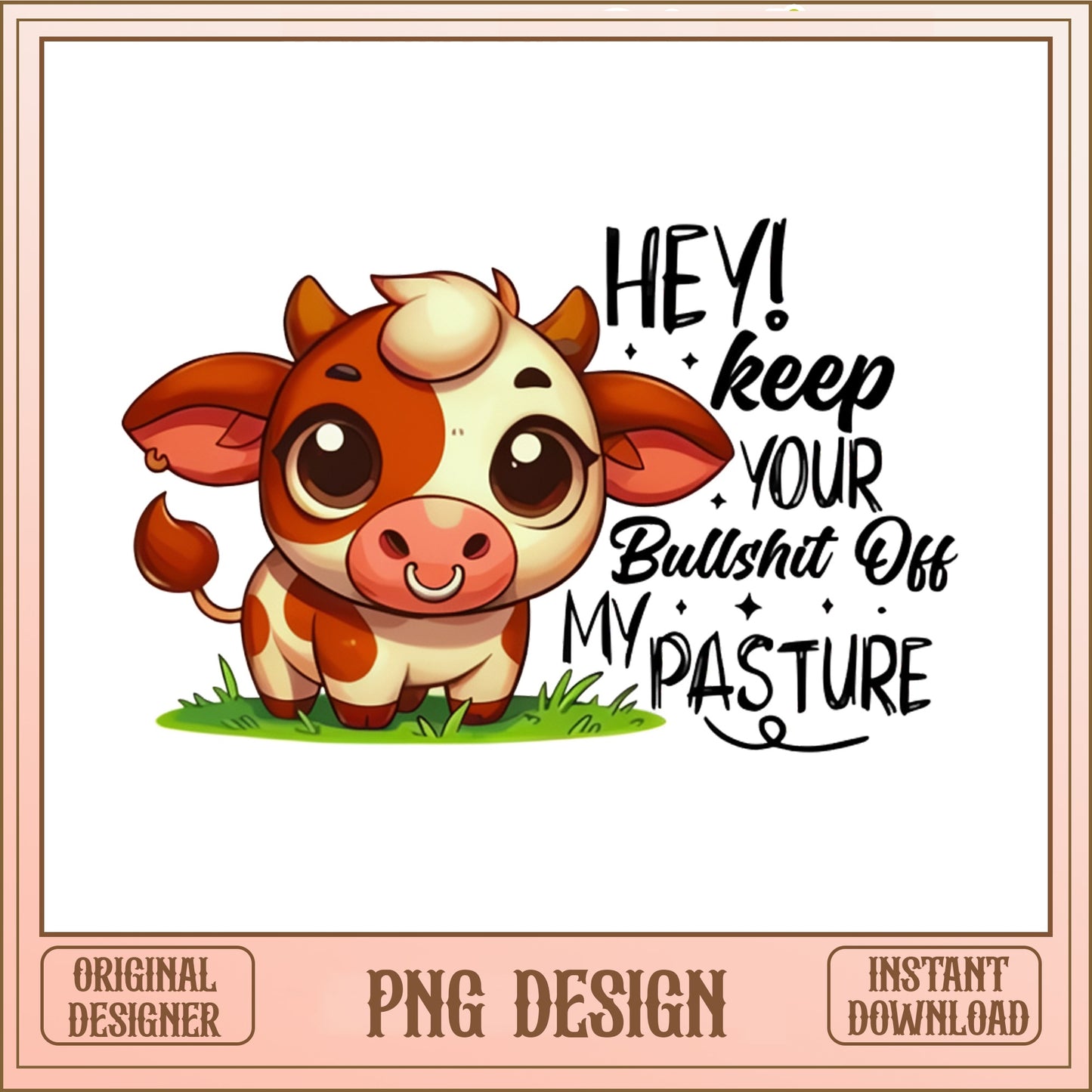 Funny Cow Keep Your Bullshit Off My Pasture PNG, Cute Cow PNG, Farm Animal PNG