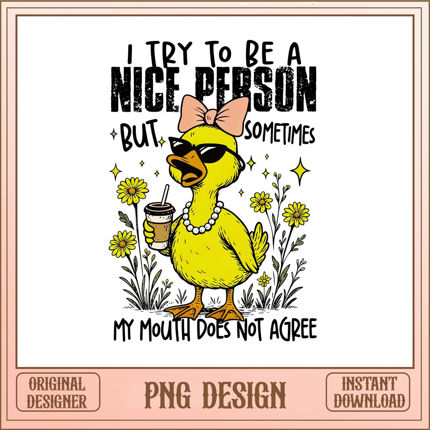 Funny Duck I Try To Be A Nice Person PNG, Sarcastic Duck PNG, Humor Quote PNG