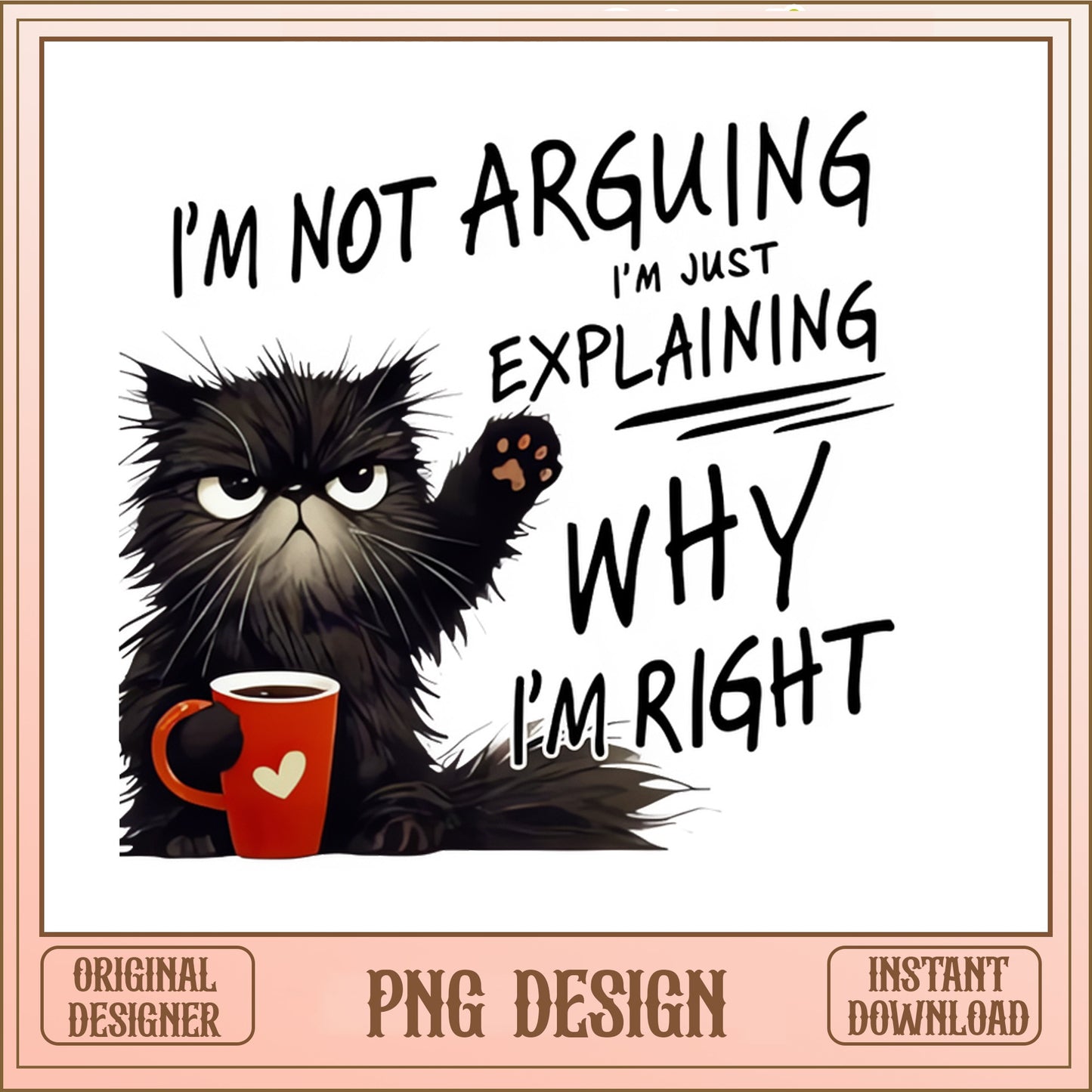 Funny Grumpy Cat Im Not Arguing PNG, Sarcastic Cat PNG, Funny Cat Quote PNG