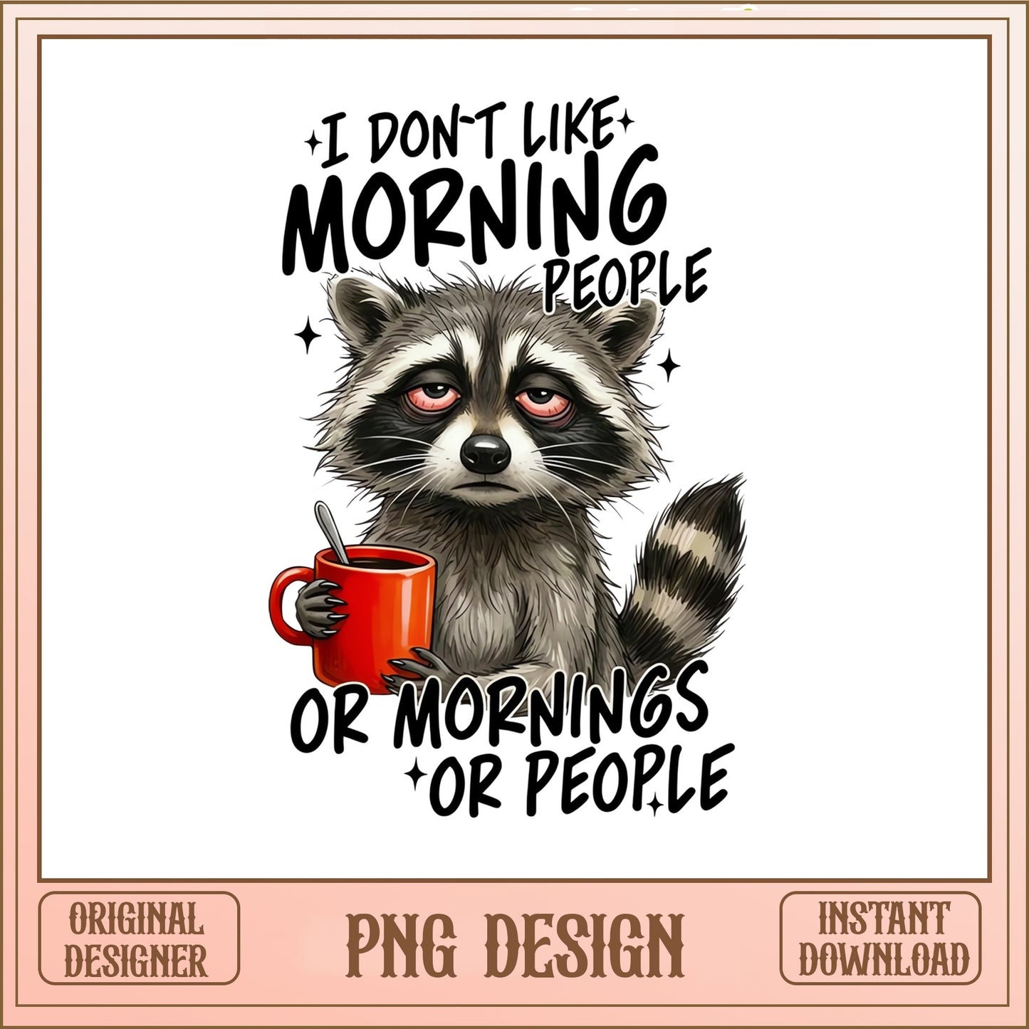 Funny Raccoon Coffee PNG, I Dont Like Morning People PNG, Sarcastic PNG