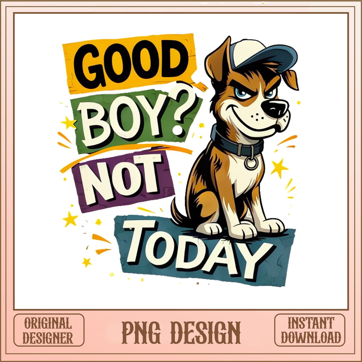 Good Boy Not Today Funny Dog PNG, Sassy Dog PNG, Dog Lover PNG