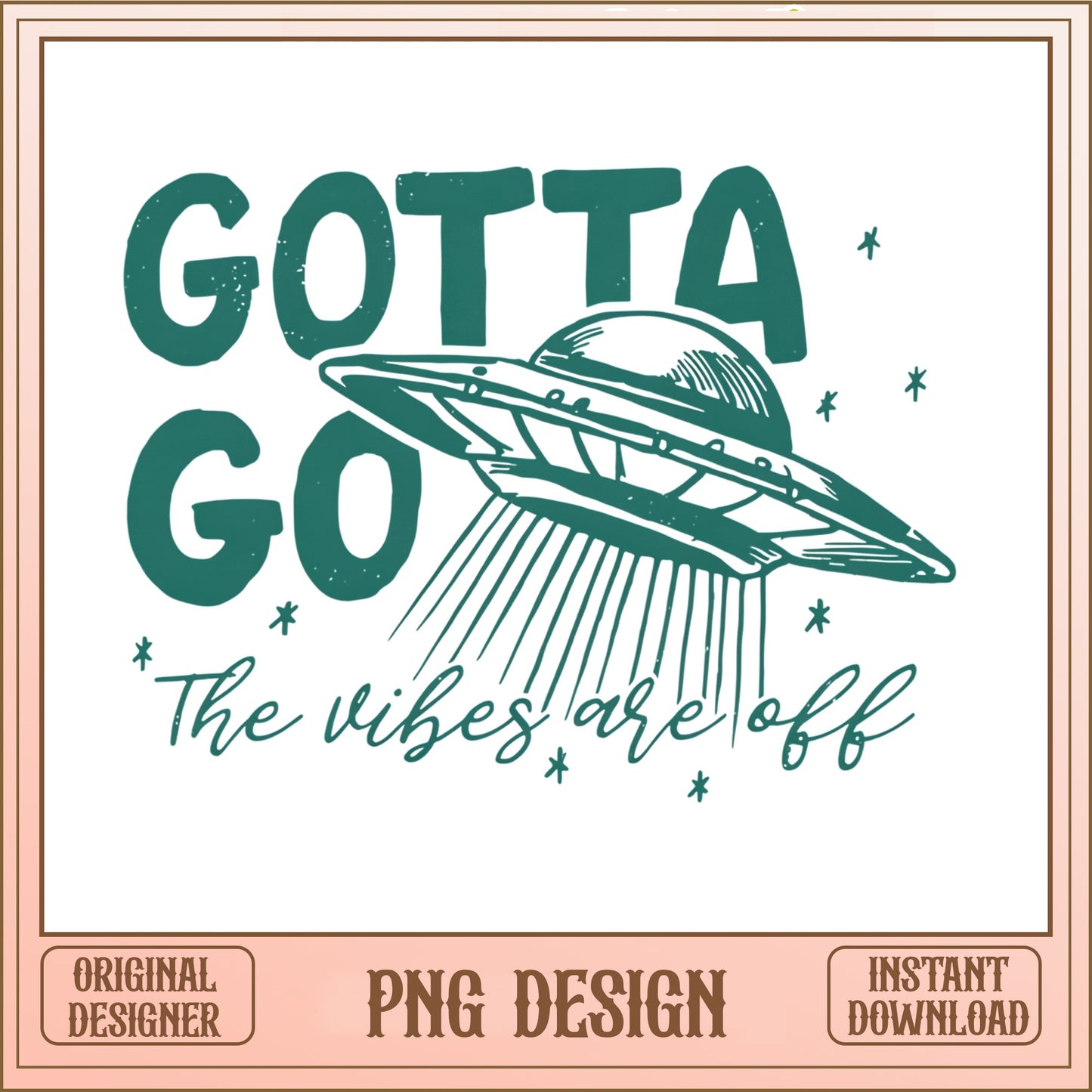 Gotta Go The Vibes Are Off PNG, UFO Shirt, Alien PNG