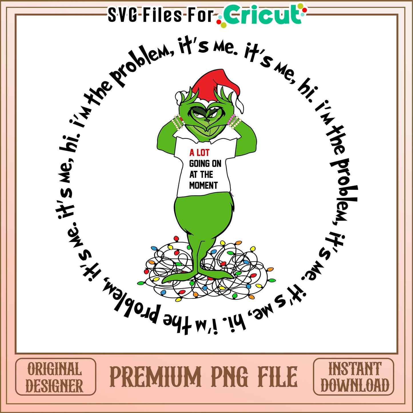 Grinch PNG File for Cricut, It's Me the Problem Design Download