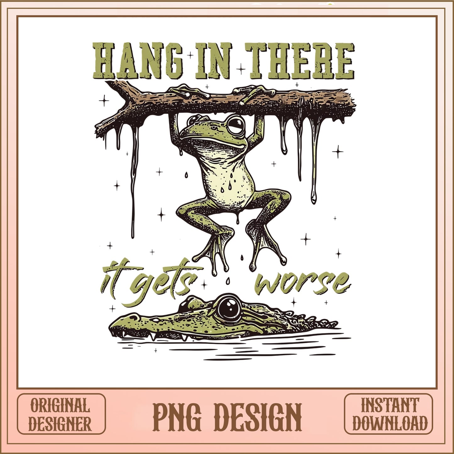 Hang In There It Gets Worse Frog PNG, Funny Frog PNG, Sarcastic PNG
