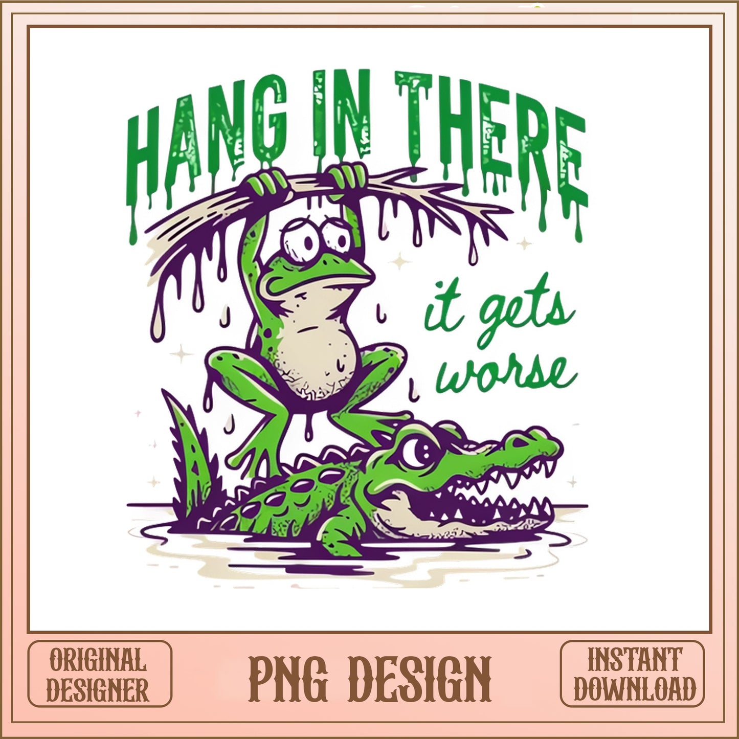 Hang In There It Gets Worse Frog PNG, Funny Frog PNG, Sarcastic Quote PNG