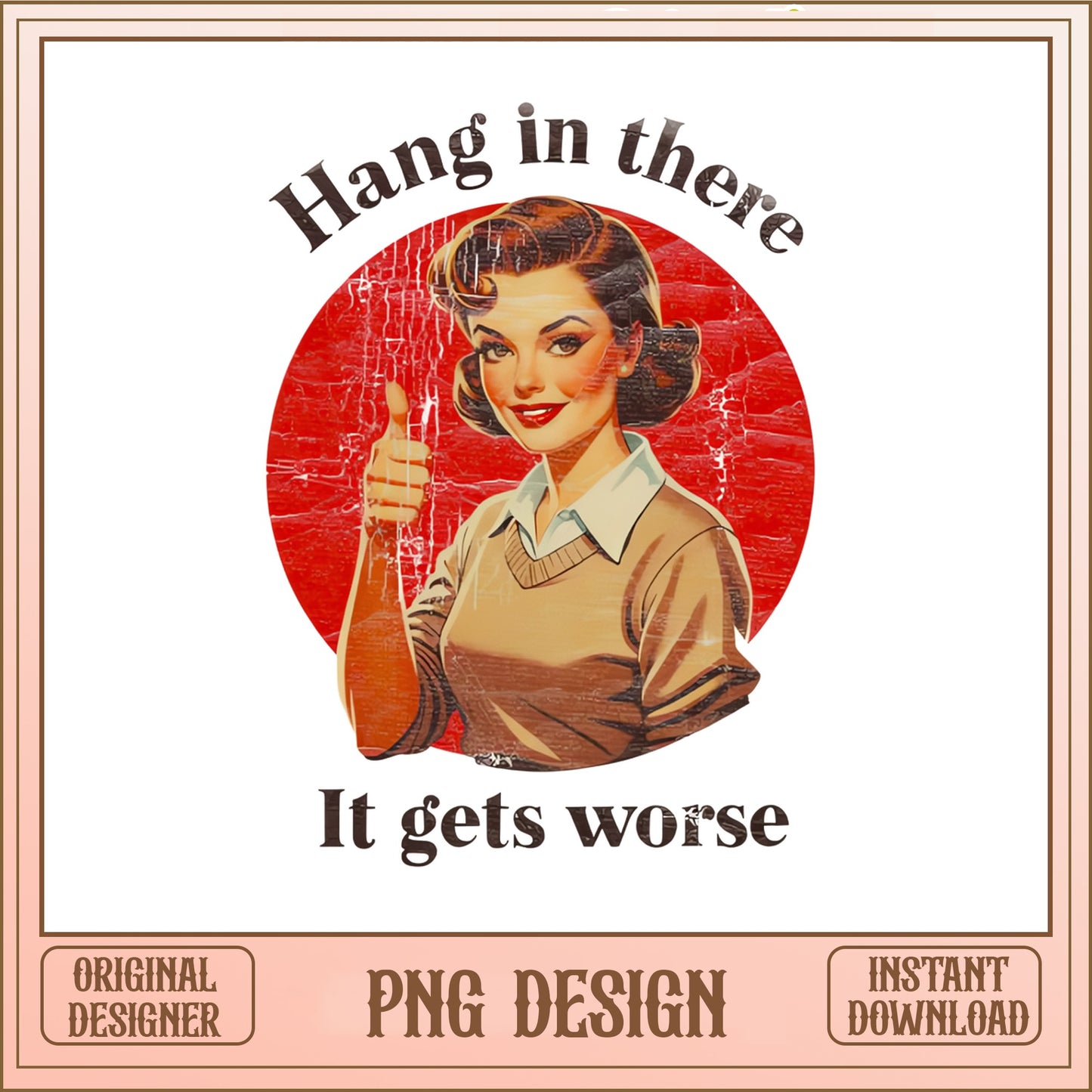 Hang In There It Gets Worse PNG, Retro Housewife PNG, Funny Quote PNG