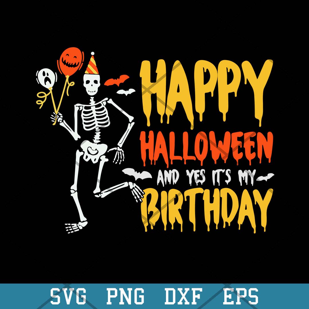Happy Halloween And Yes Its My Birthday Skeleton