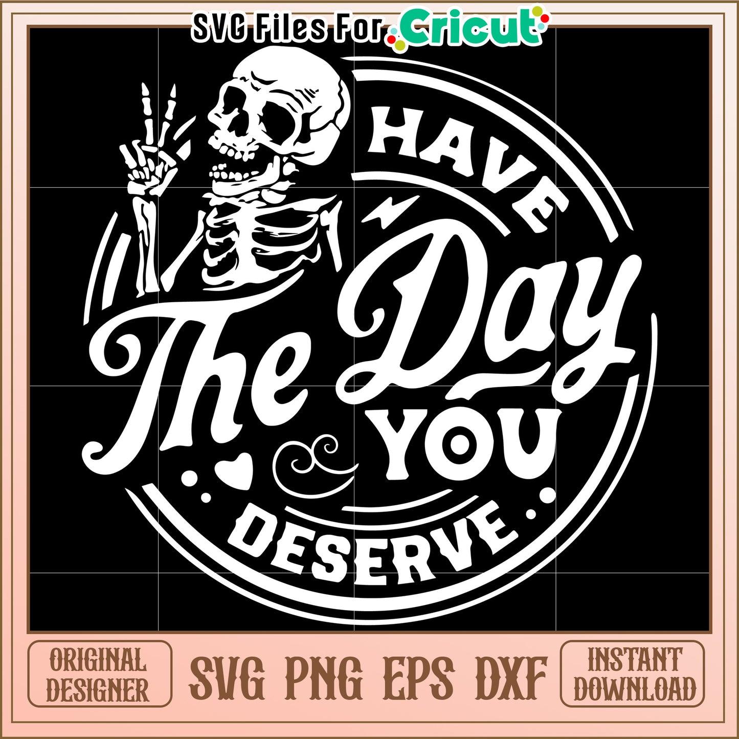 Have the Day You Deserve, Skeleton Graphic for Unique Decor