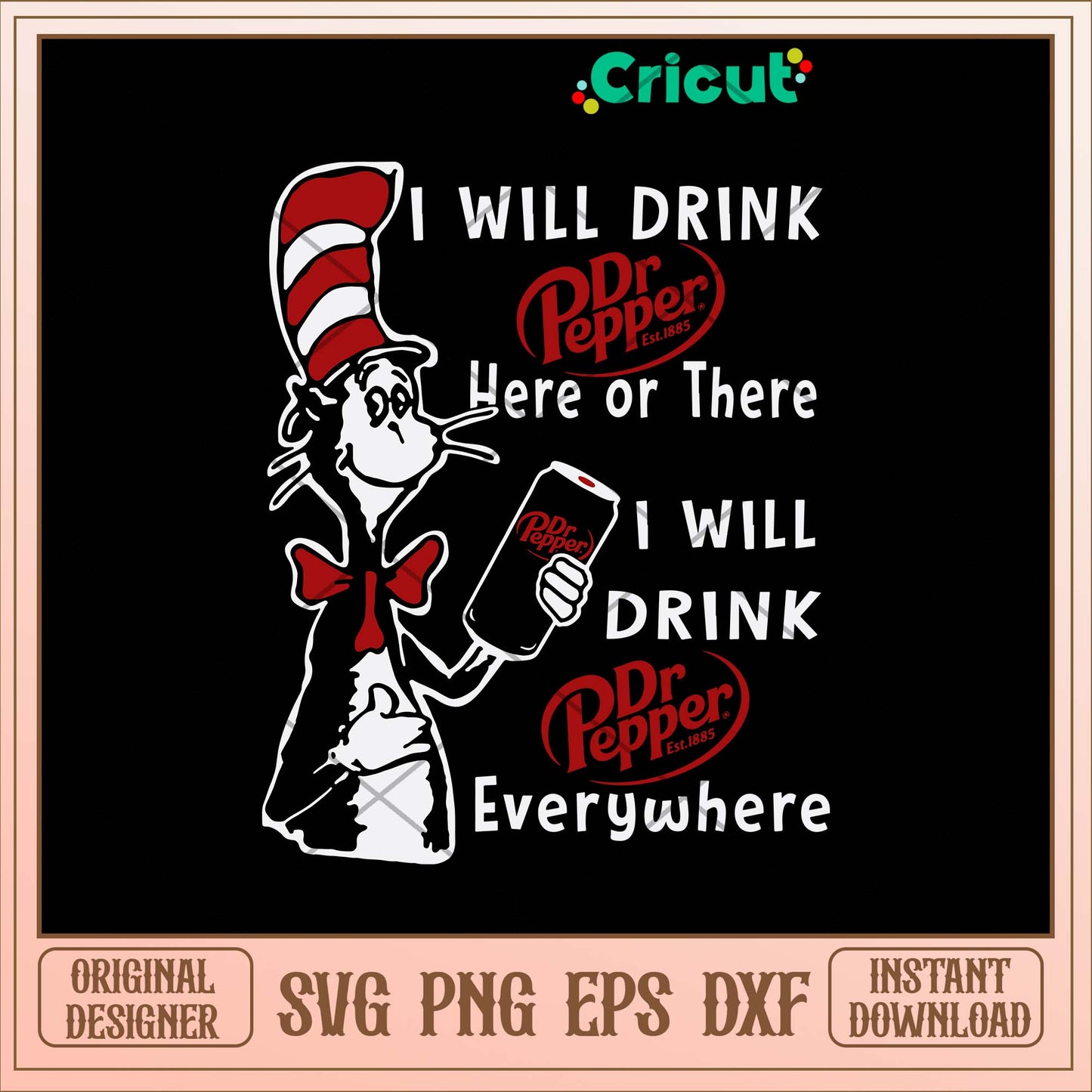 I Will Drink Dr Pepper Here Or There I Will Drink Dr Pepper Everywhere Svg