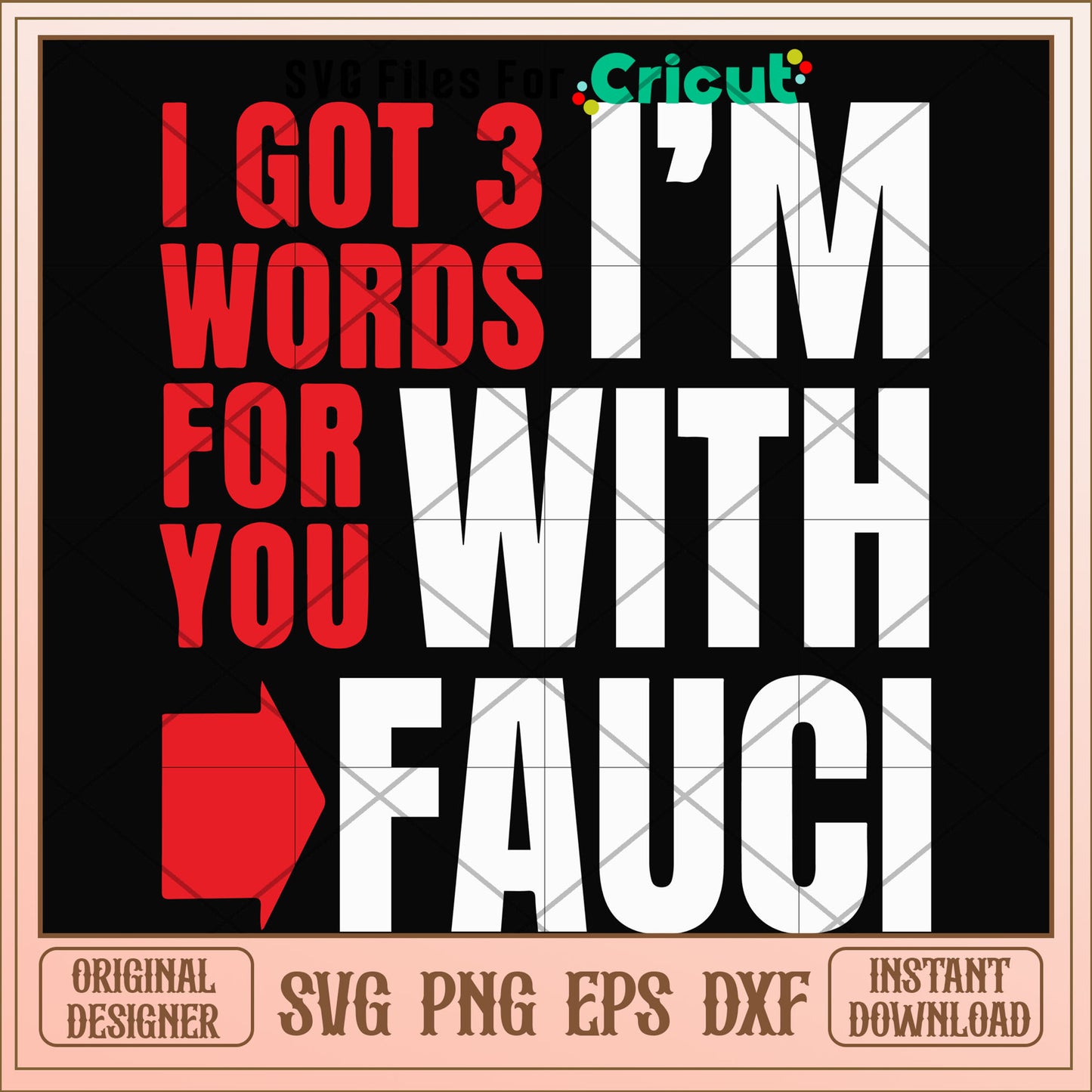 I got 3 words for you im with fauci svg, fauci svg, other svg