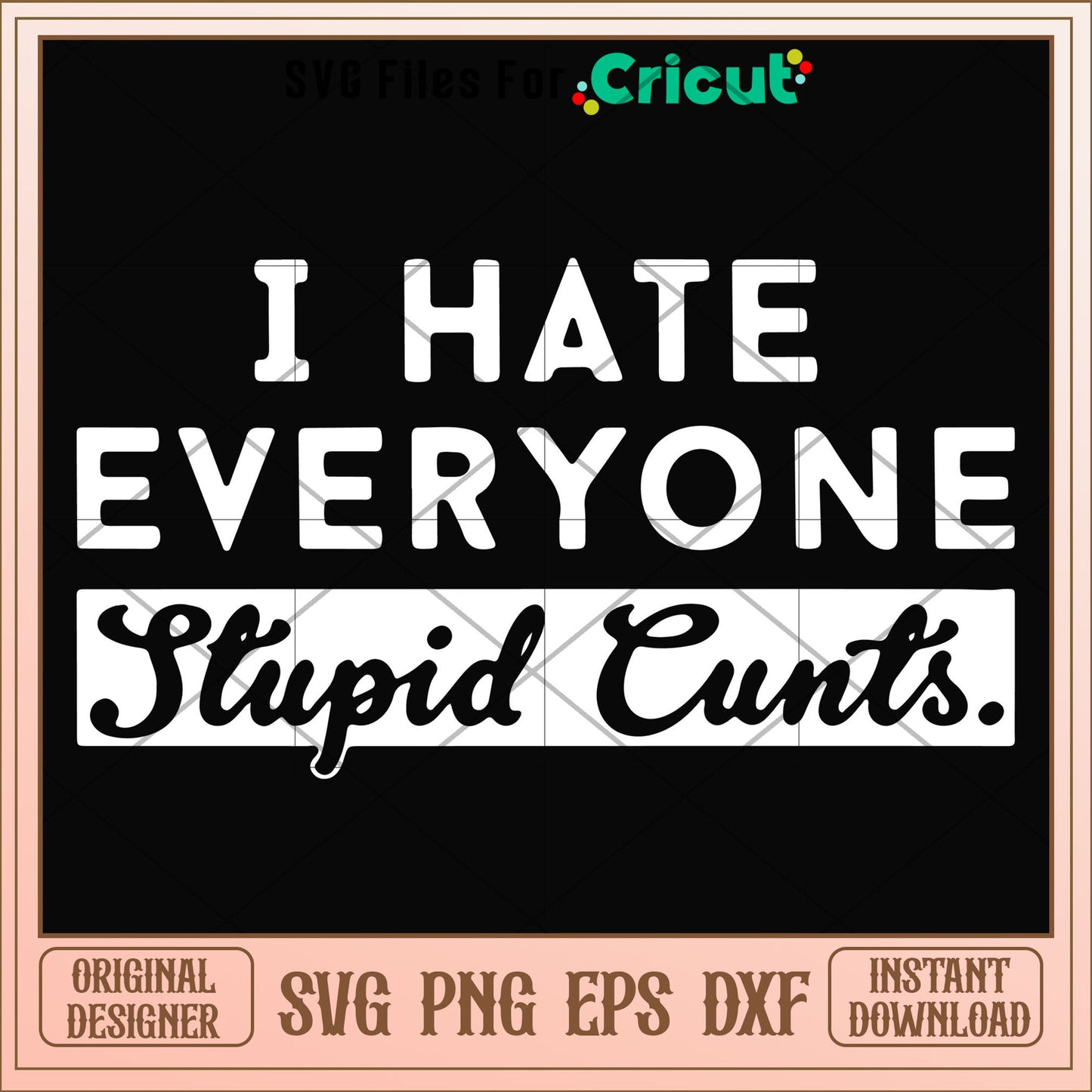 I hate everyone stupid cunts svg, stupid svg, other svg