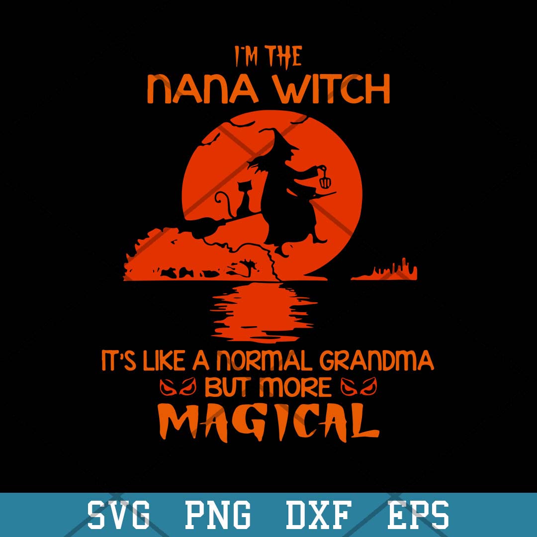 I’m The Nana Witch Like A Normal Grandma But More Magical Svg, Halloween Svg-Svgfilesforcricut