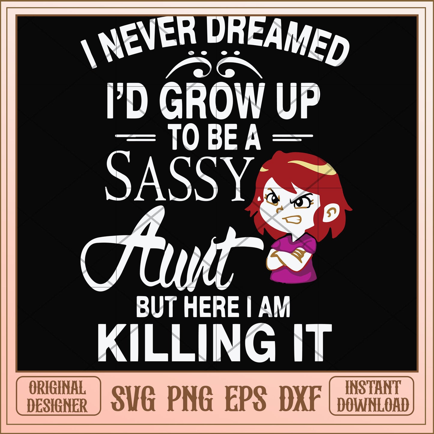 I never dreamed I'd grow up to be a sassy aunt svg, aunt svg, funny svg