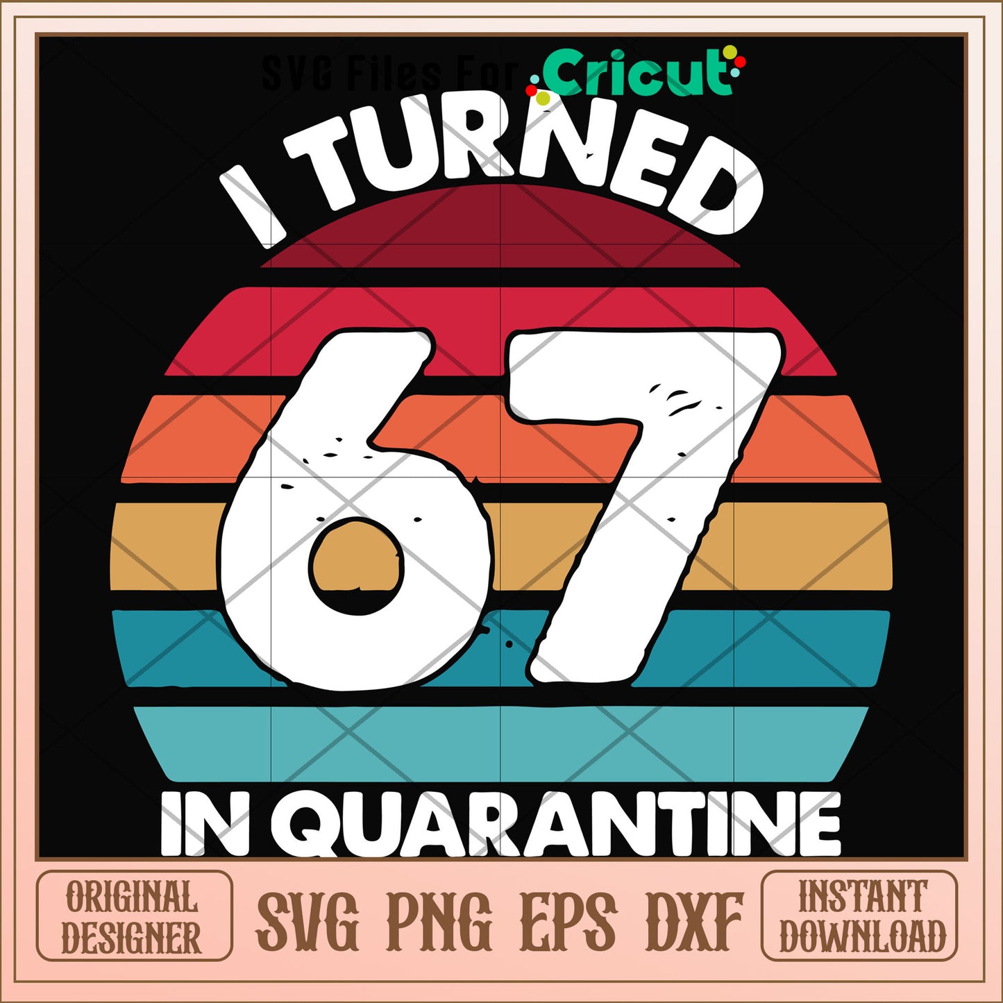 I turned 67 in quarantine svg, quarantine svg, other svg