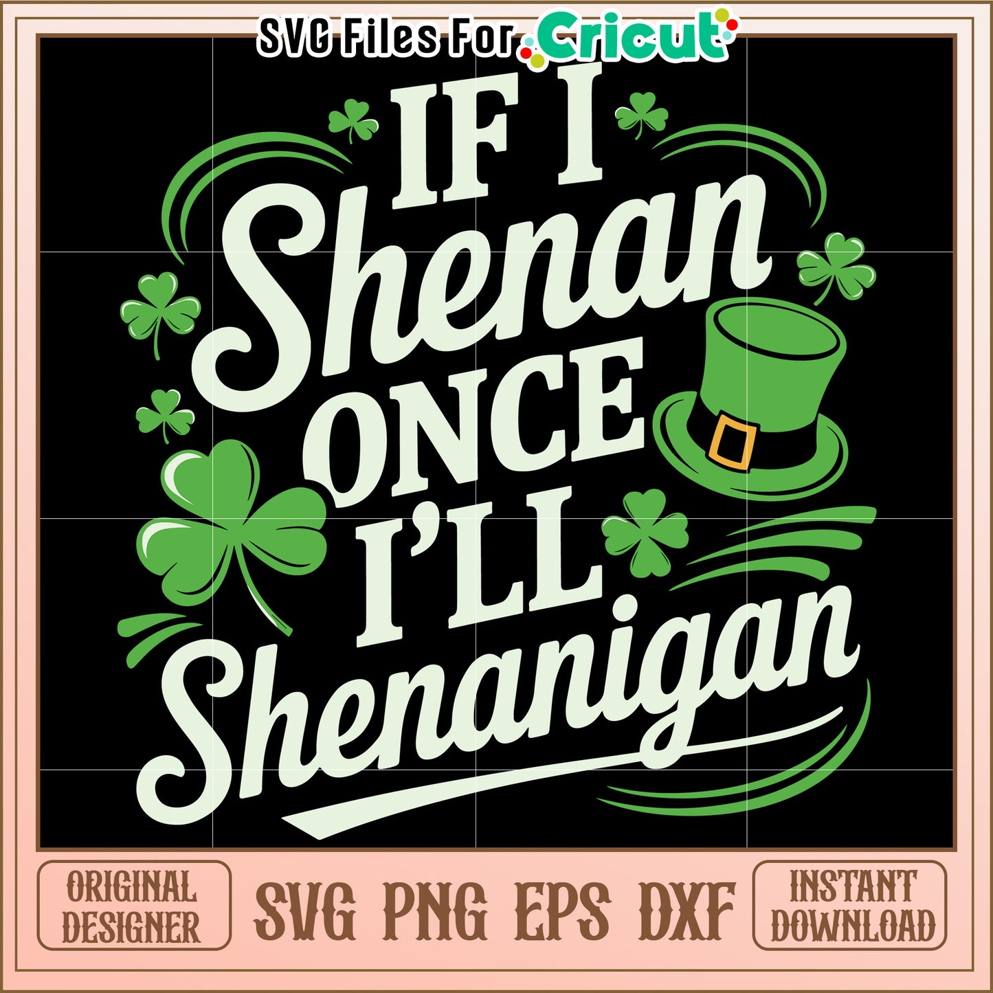 If I Shenan Once I'll Shenanigan design, perfect for St Patrick's Day