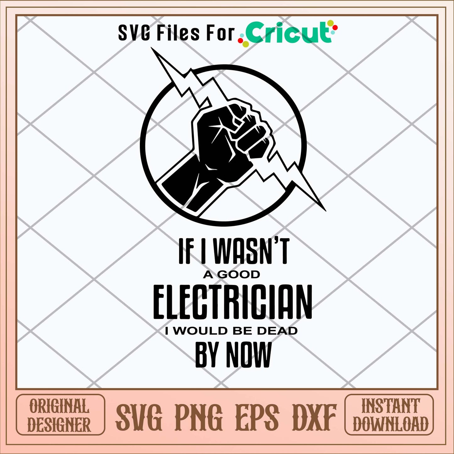 If I Wasnt A Good Electrician I Would Be Dead By Now Svg