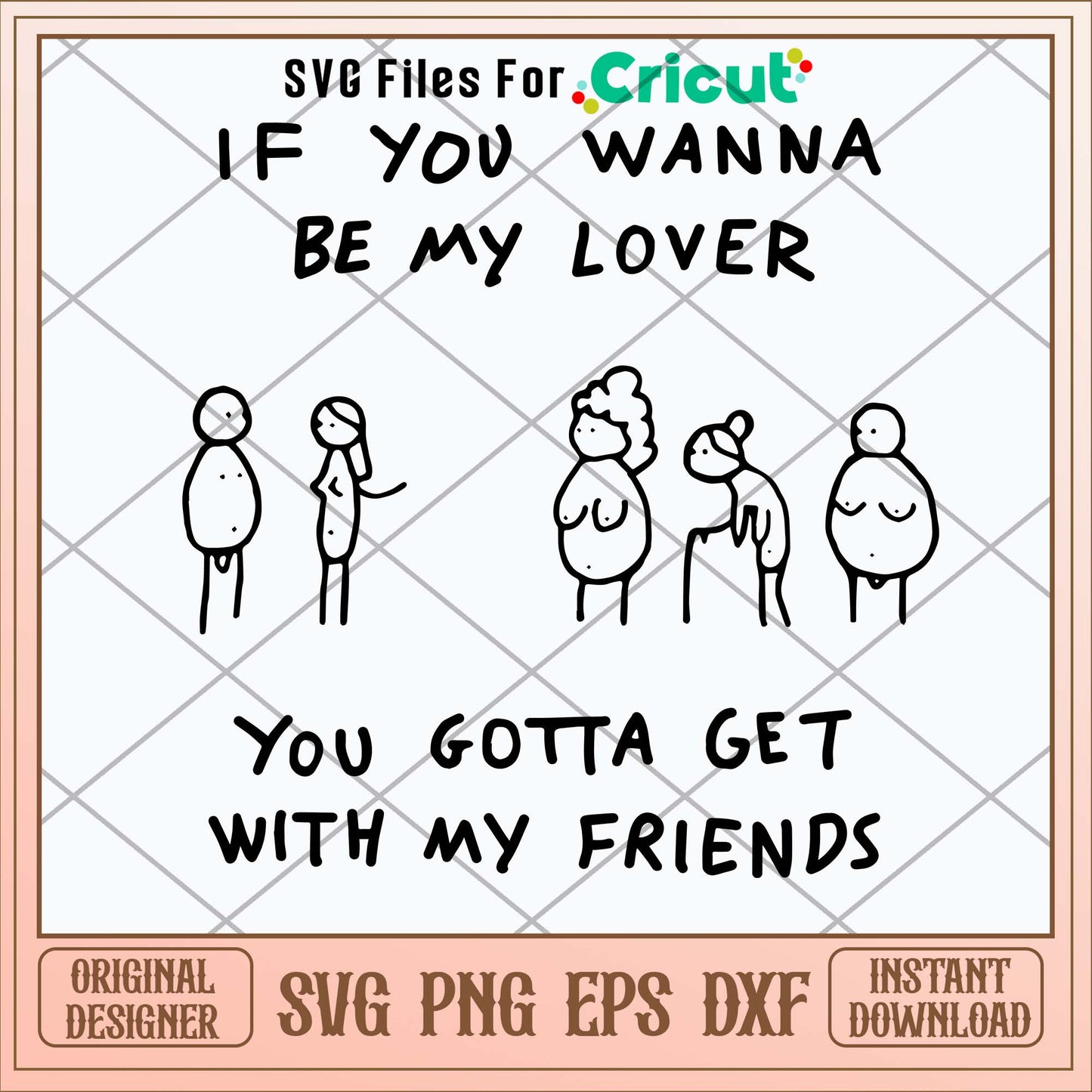 If You Wanna Be My Lover You Gotta Get With My Friends Svg