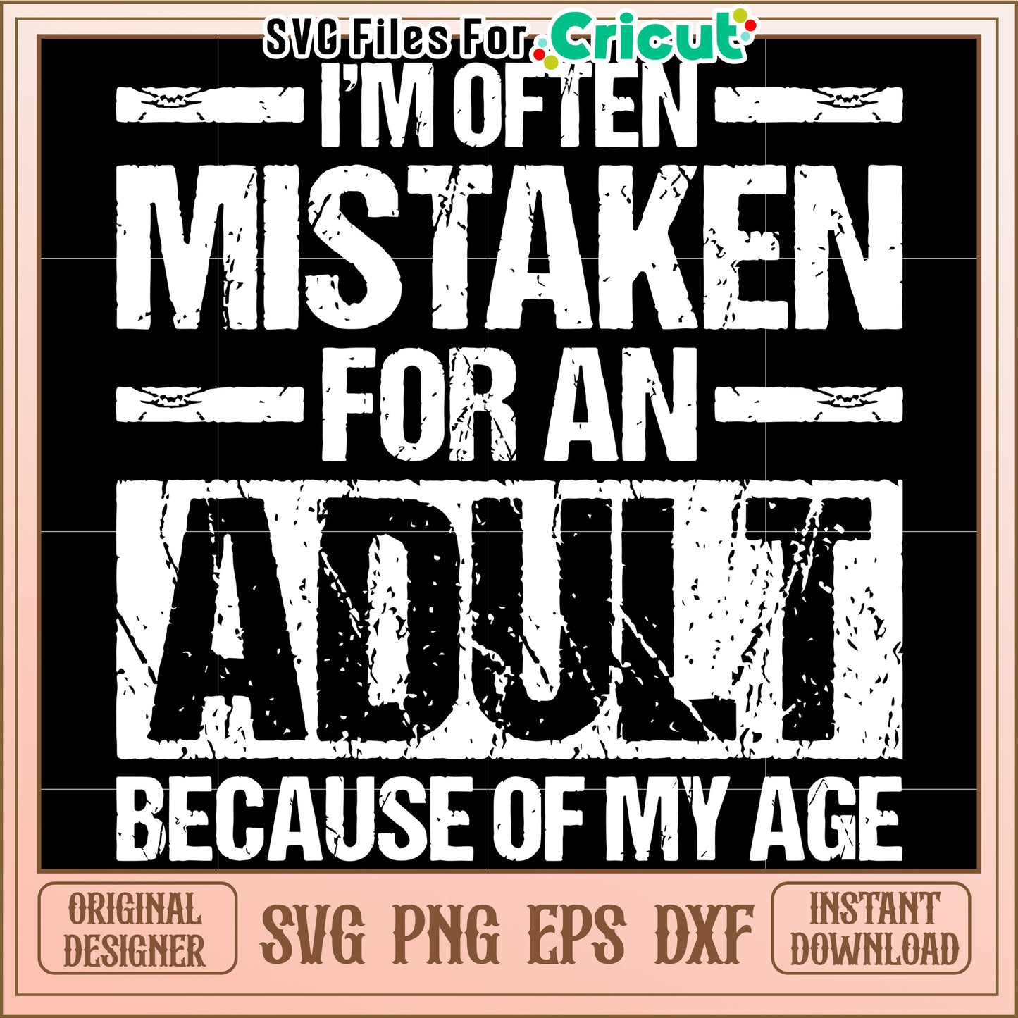 Im often mistaken for an adult because of my age svg, funny sarcastic quote svg