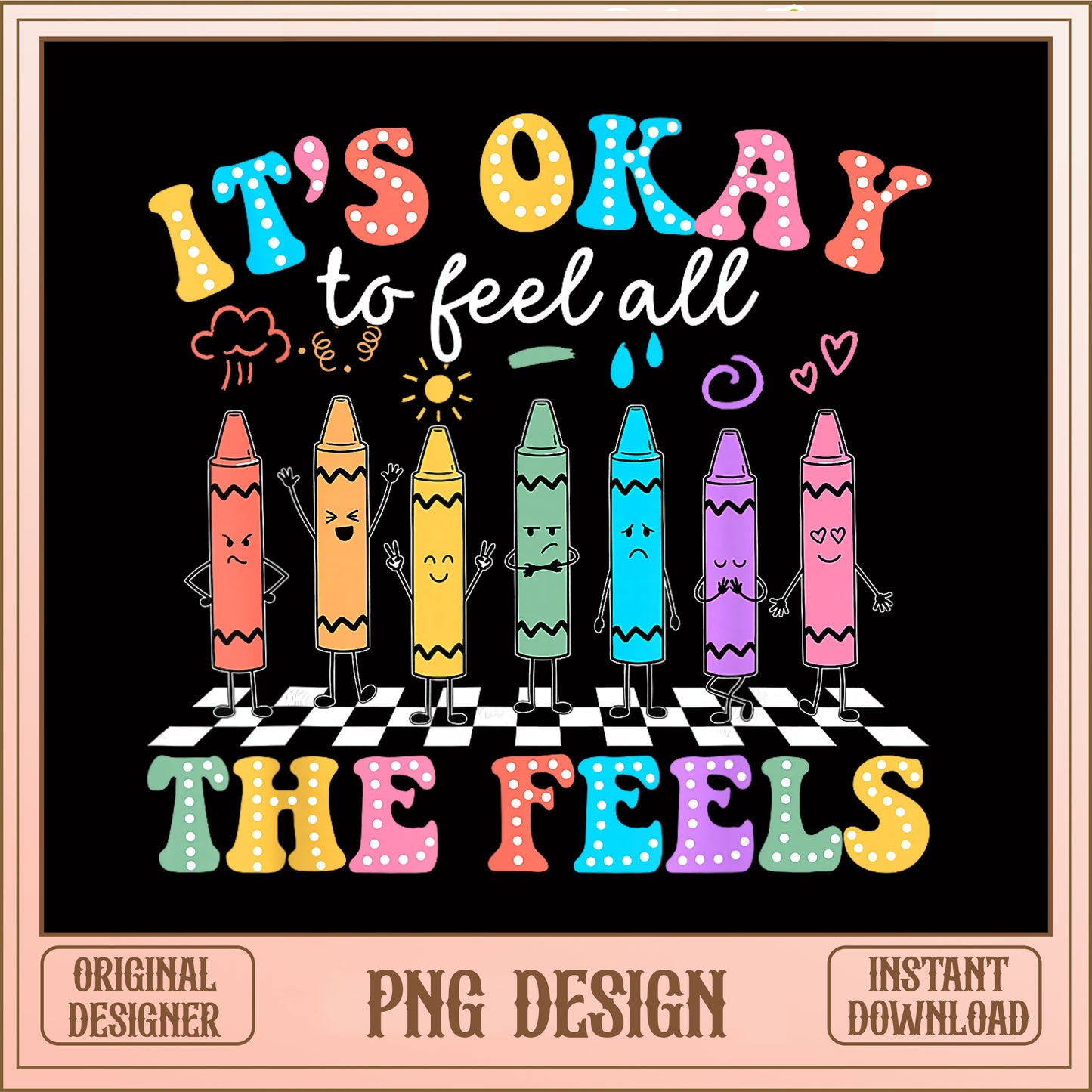 It's Okay To Feel All The Feels PNG, Crayon Teacher PNG, Mental Health PNG