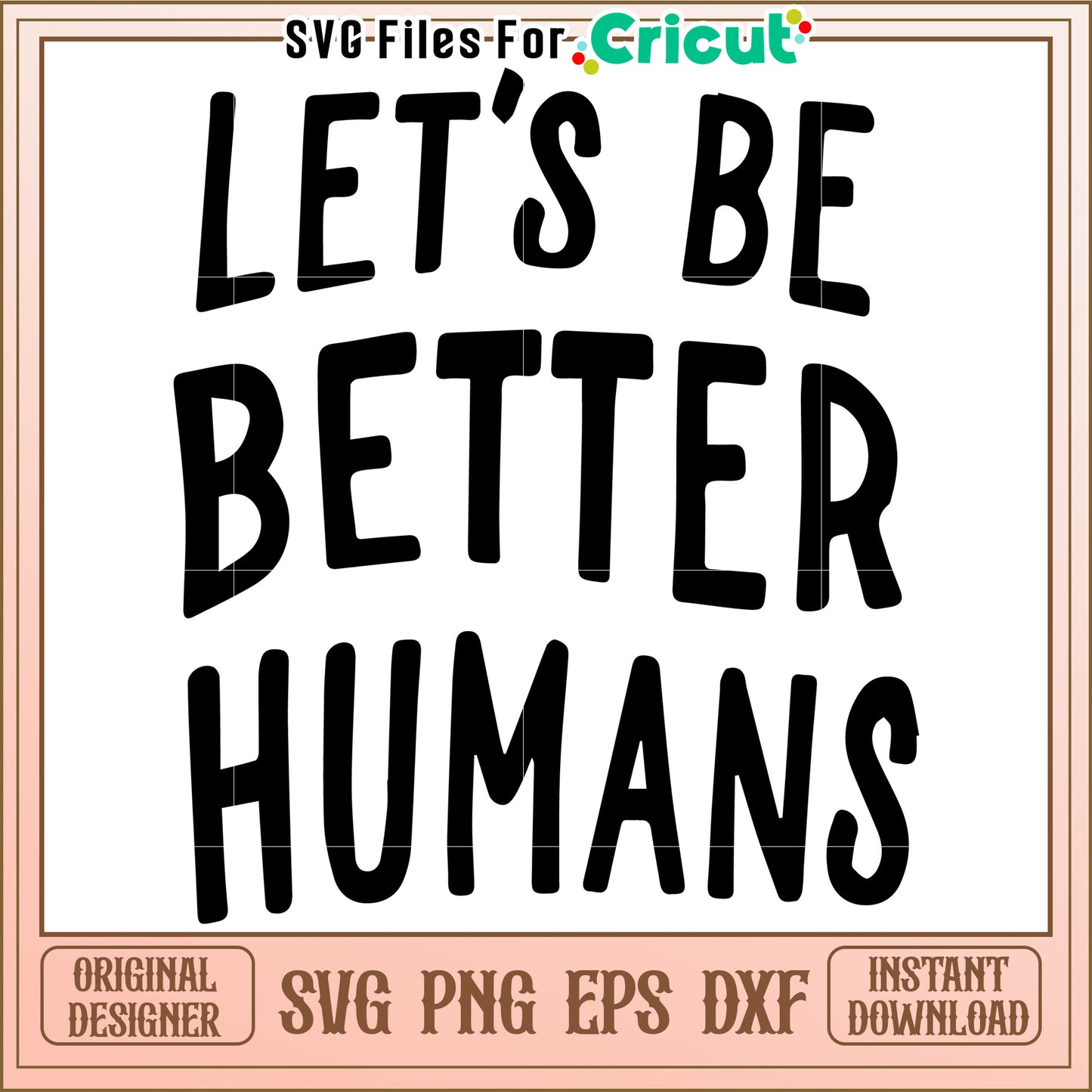 Lets Be Better Humans SVG
