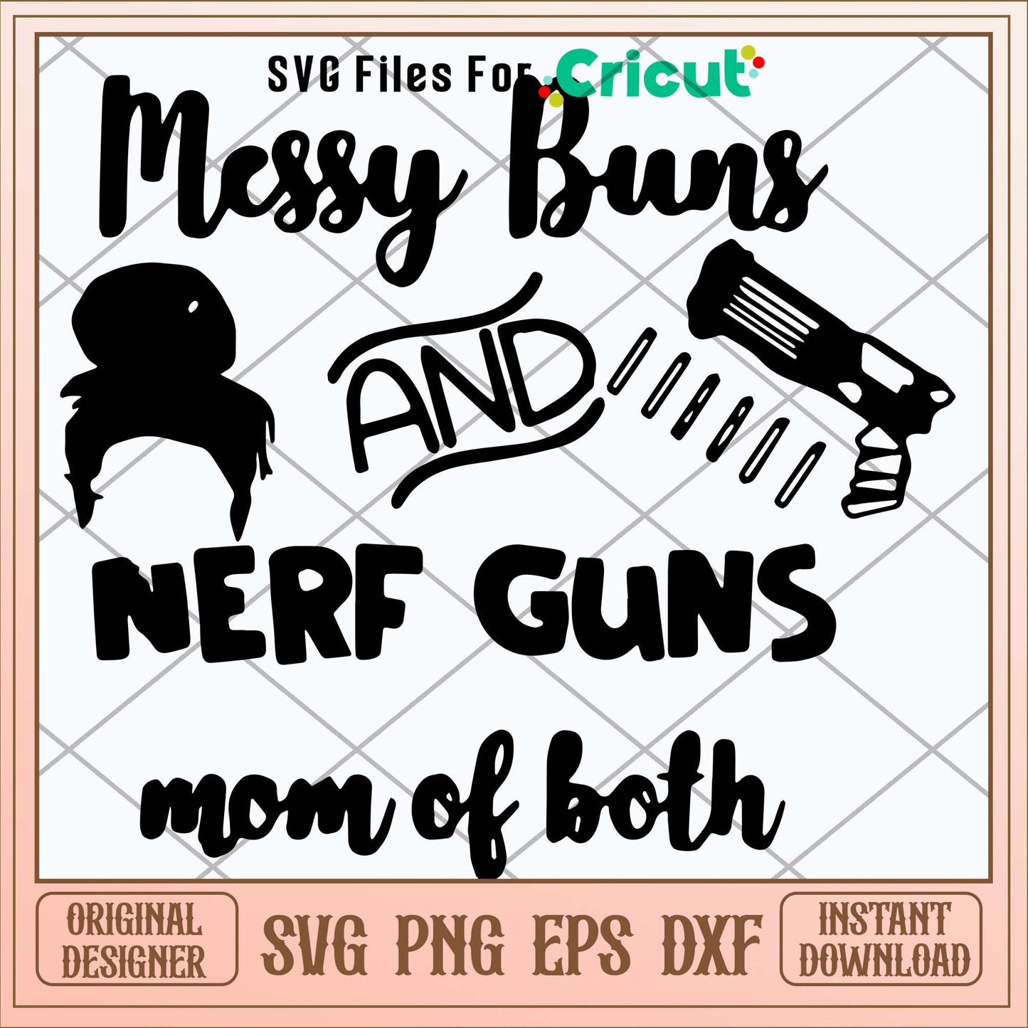 Messy Bun And Nerf Guns Mom Of Both Svg, Png Dxf Eps File-Svgfilesforcricut