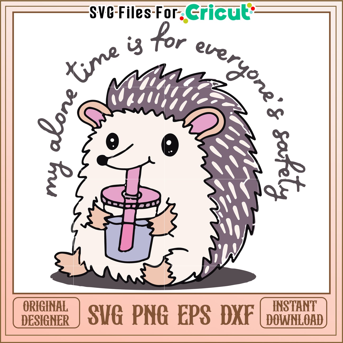 My Alone Time is for Everyone’s Safety, Cute Hedgehog Design