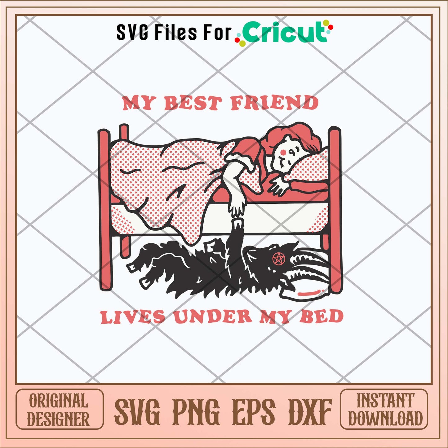 My Best Friend Lives Under My Bed Svg, Png Dxf Eps File-Svgfilesforcricut