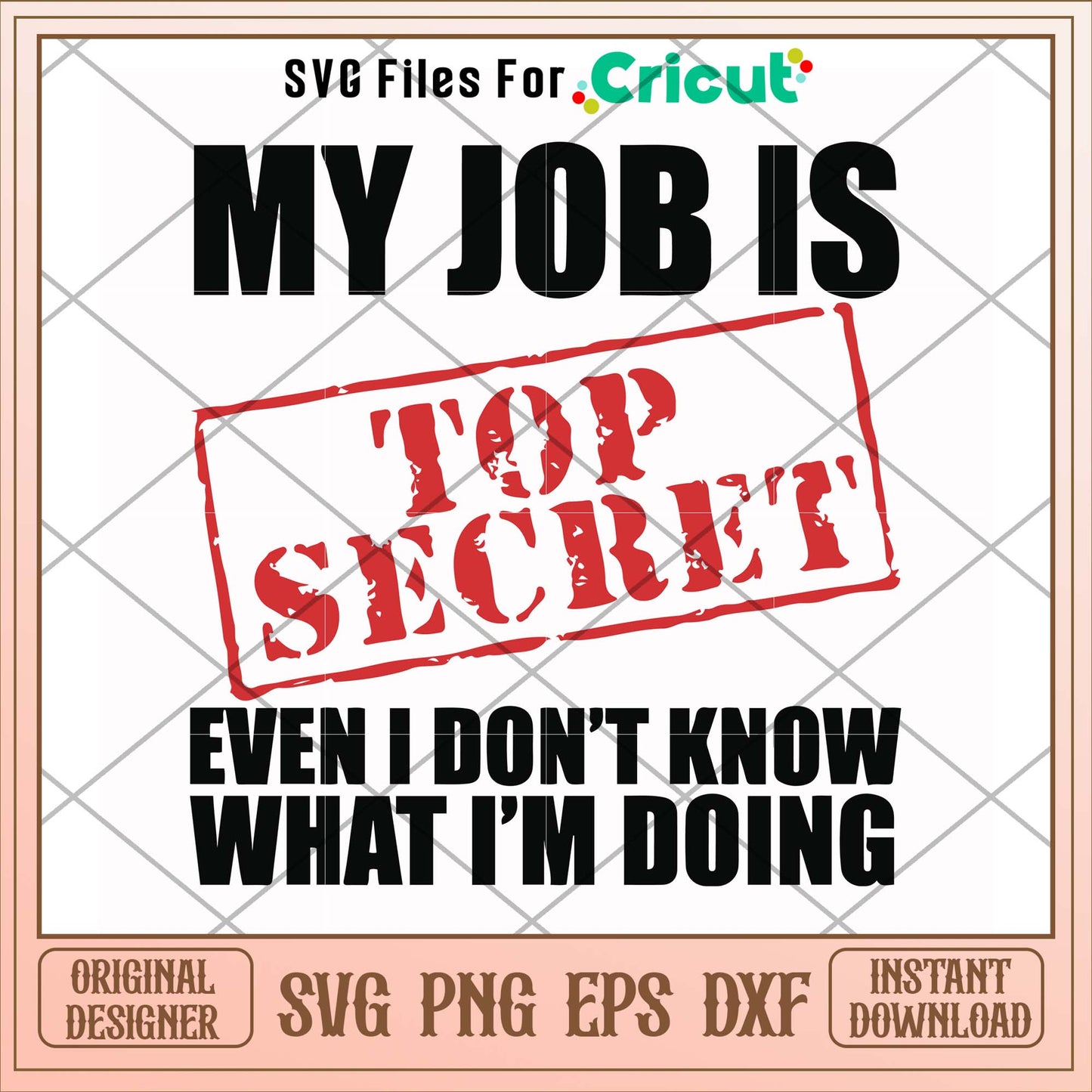 My job is top secret even I don't know svg, secret svg, funny svg