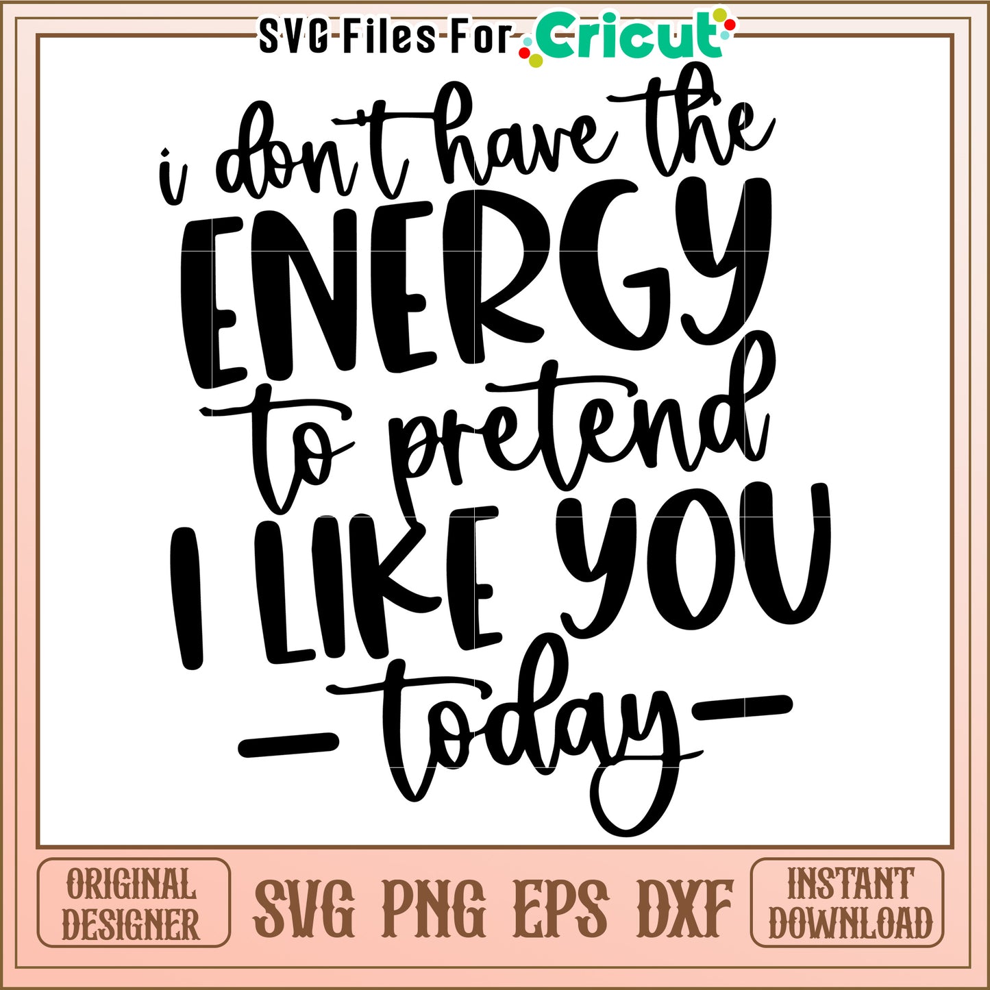 No Energy To Pretend SVG Cut File