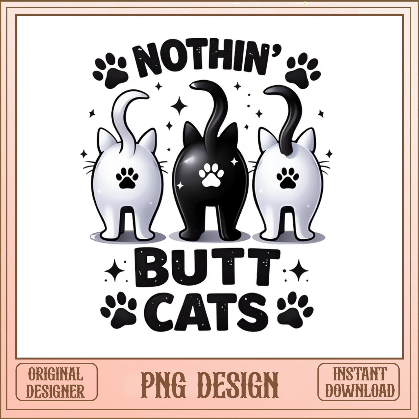 Nothin Butt Cats PNG, Funny Cat Butt PNG, Cat Lover PNG