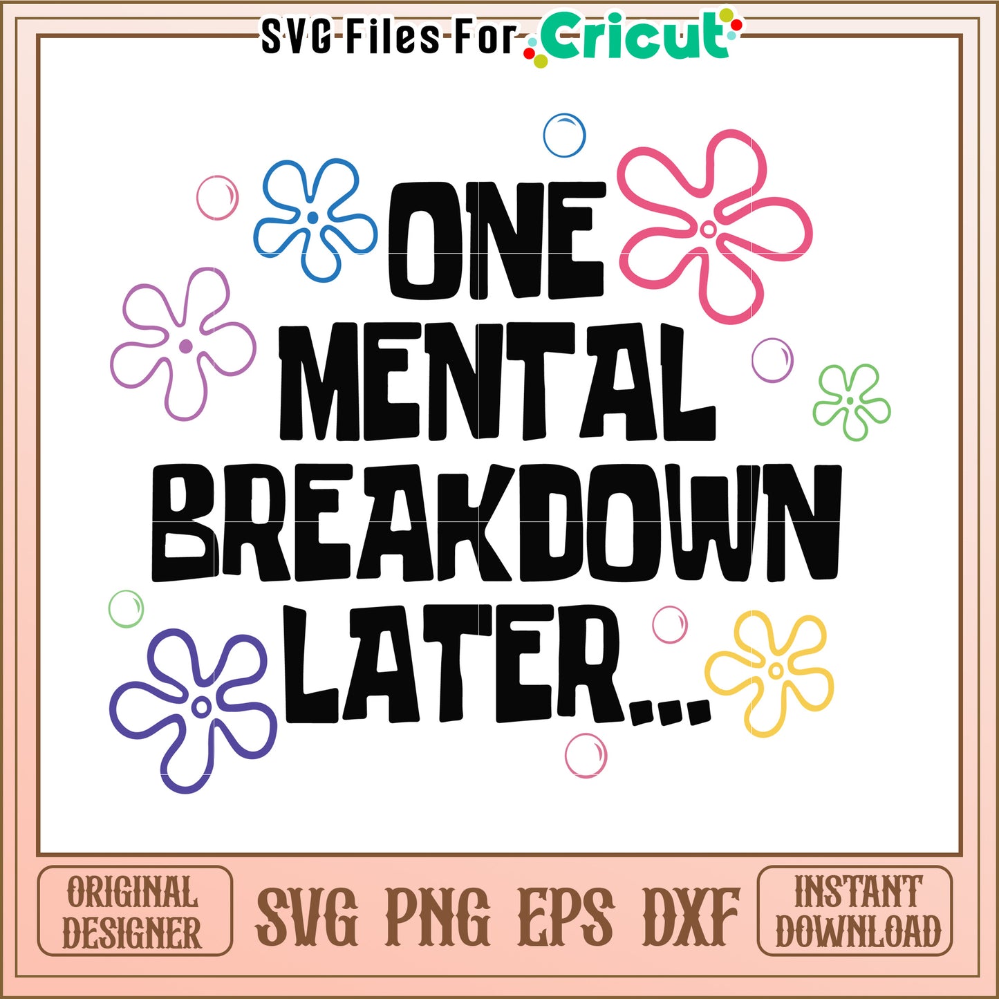 One Mental Breakdown Later SVG Design, Fun Quote for Creativity