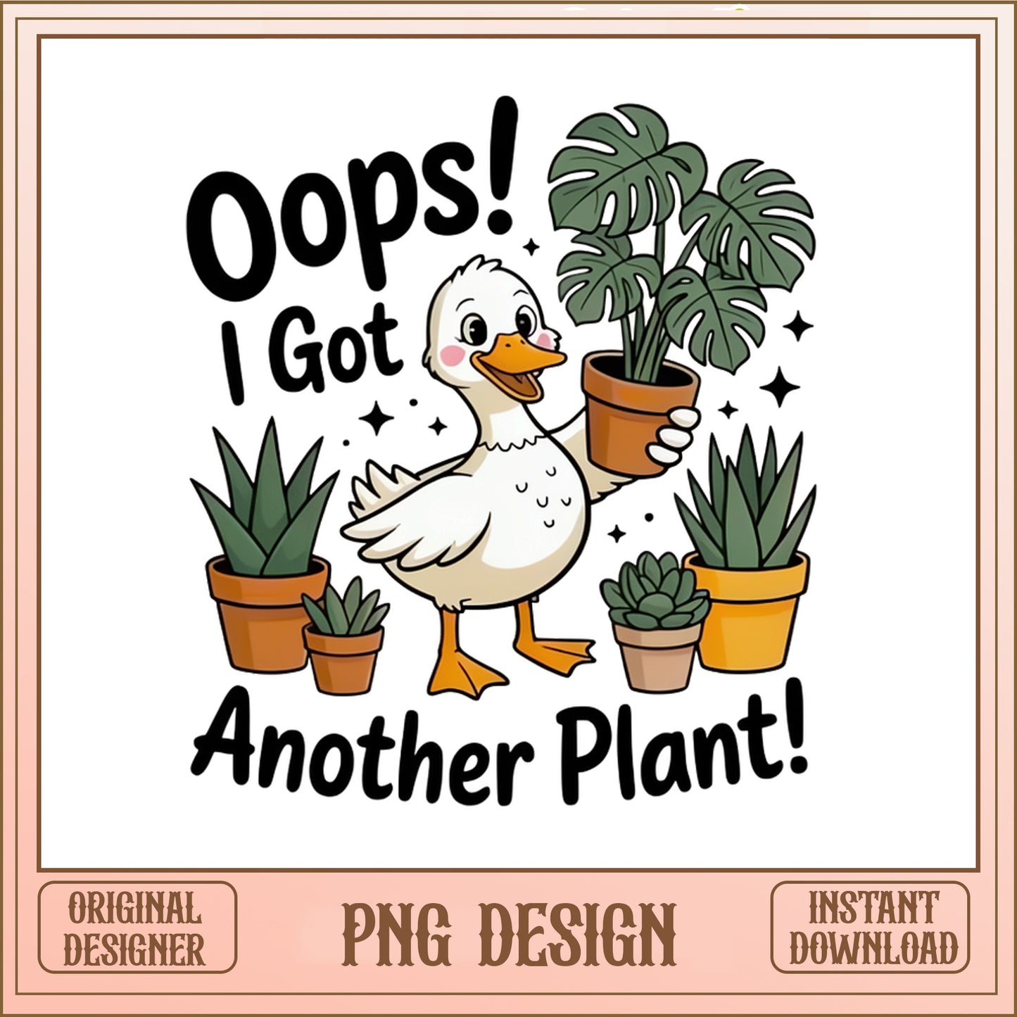 Oops I Got Another Plant Duck PNG, Funny Duck PNG, Plant Lover PNG