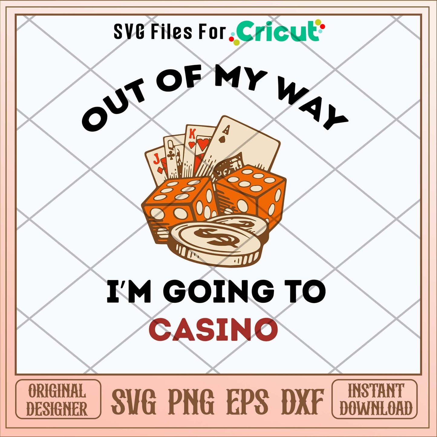 Out Of My Way Im Going To Casino Svg, Png Dxf Eps File-Svgfilesforcricut