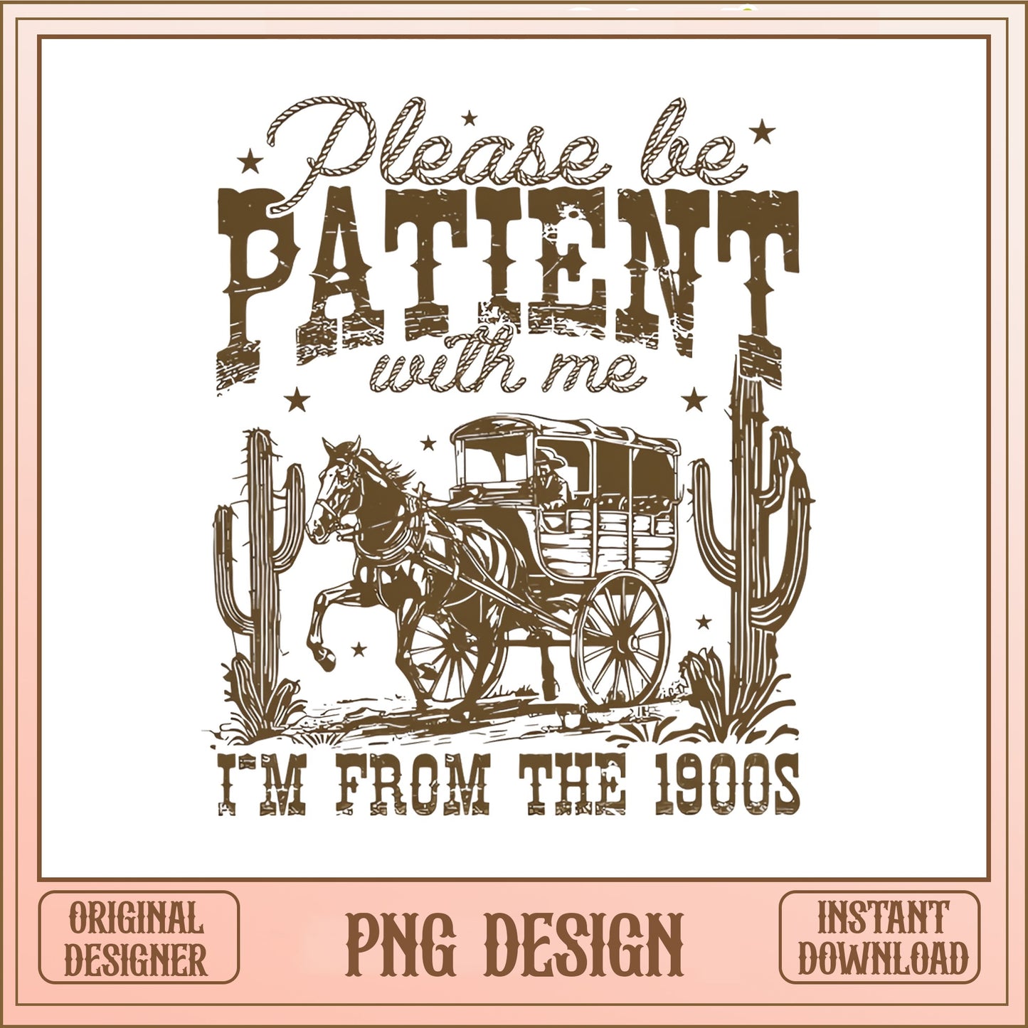 Please Be Patient With Me Im From The 1900s PNG, Funny Western PNG, Cowboy PNG
