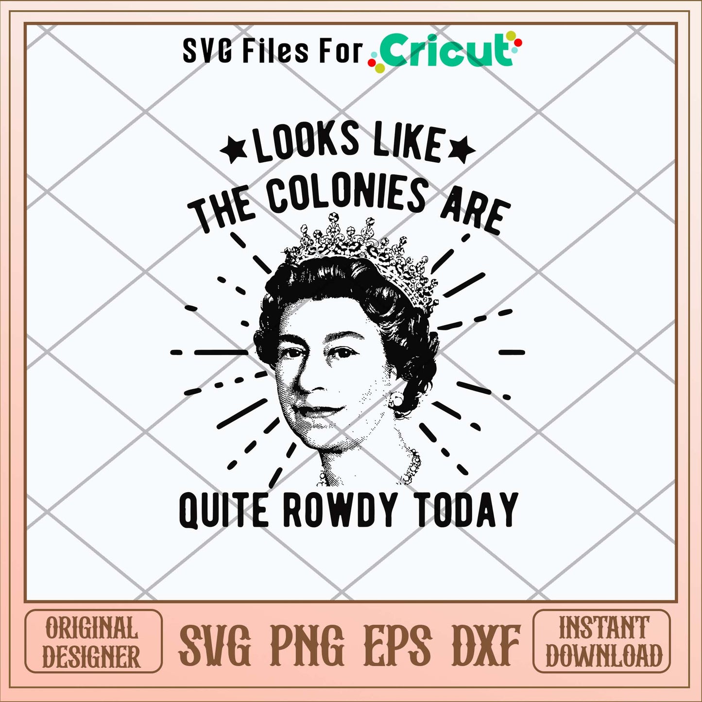 Queen Of England Colonies Getting Rowdy Today Svg, Png Dxf Eps File-Svgfilesforcricut