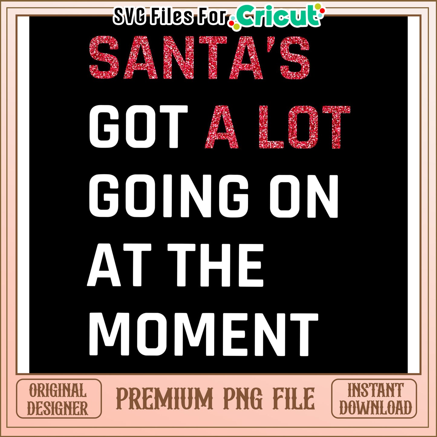 Santa's Got a Lot Going On at the Moment, Perfect for Holiday Crafts