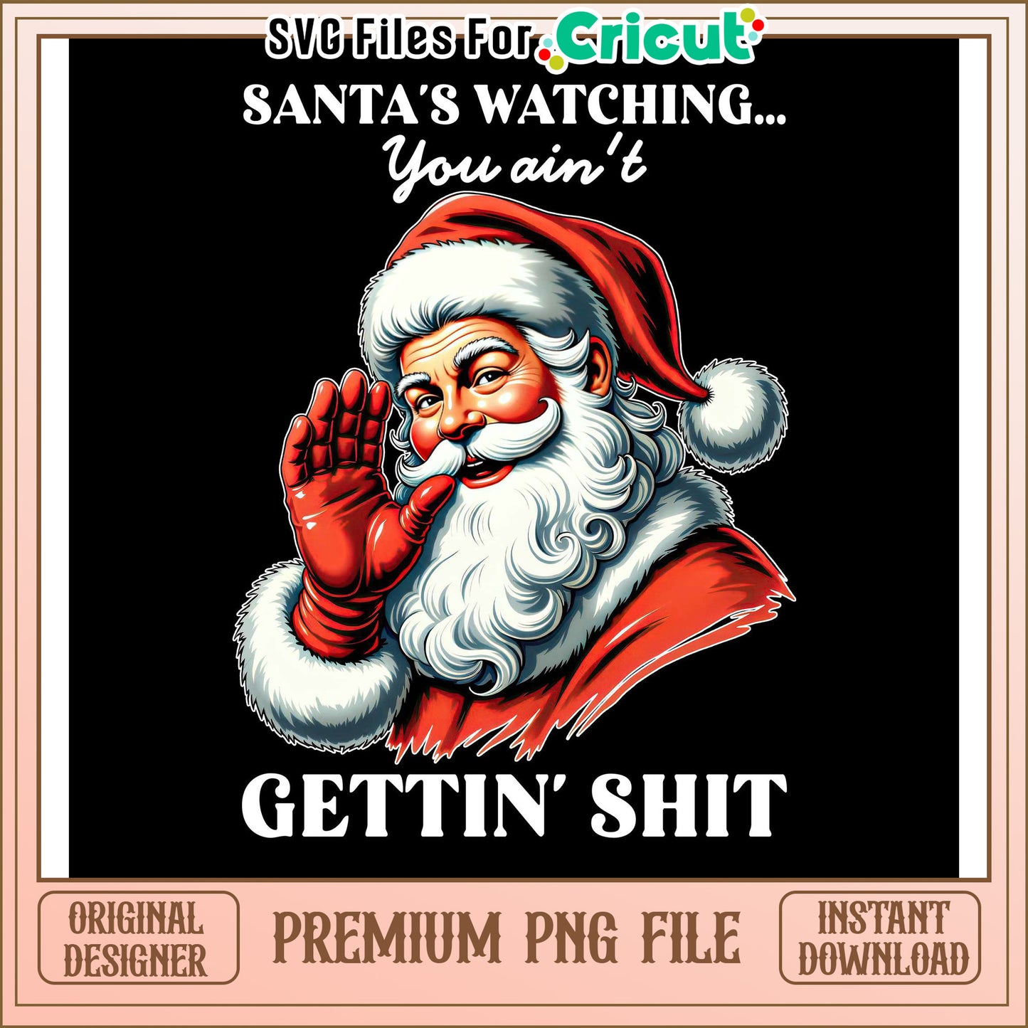 Santa is Watching You Ain't Getting Anything PNG Design, Instant Download