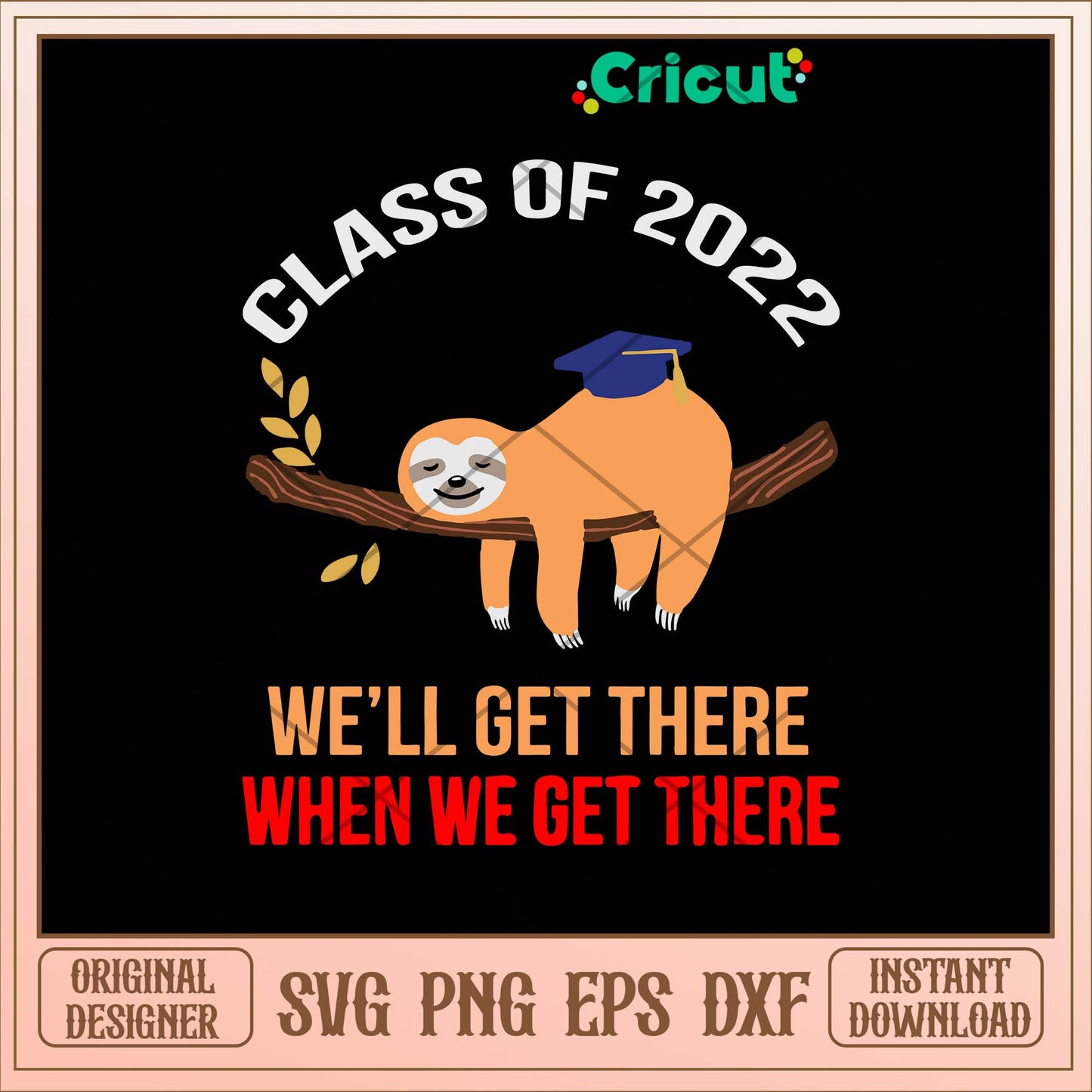 Sloth Class Of 2022 we_ll Get There When We Get There Svg, Sloth Svg-Svgfilesforcricut
