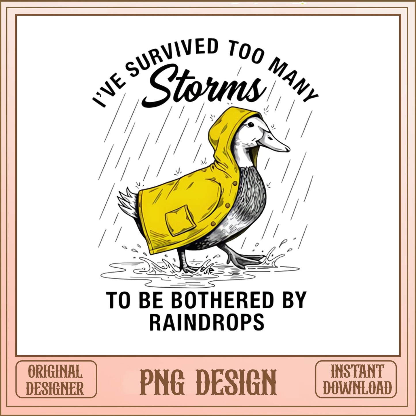 Survived Too Many Storms Duck PNG, Funny Duck Quote, Duck PNG